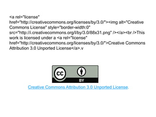 <a rel="license"
href="http://creativecommons.org/licenses/by/3.0/"><img alt="Creative
Commons License" style="border-width:0"
src="http://i.creativecommons.org/l/by/3.0/88x31.png" /></a><br />This
work is licensed under a <a rel="license"
href="http://creativecommons.org/licenses/by/3.0/">Creative Commons
Attribution 3.0 Unported License</a>.v
This workCreative Commons Attribution 3.0 Unported License.
________________________________________________________
 