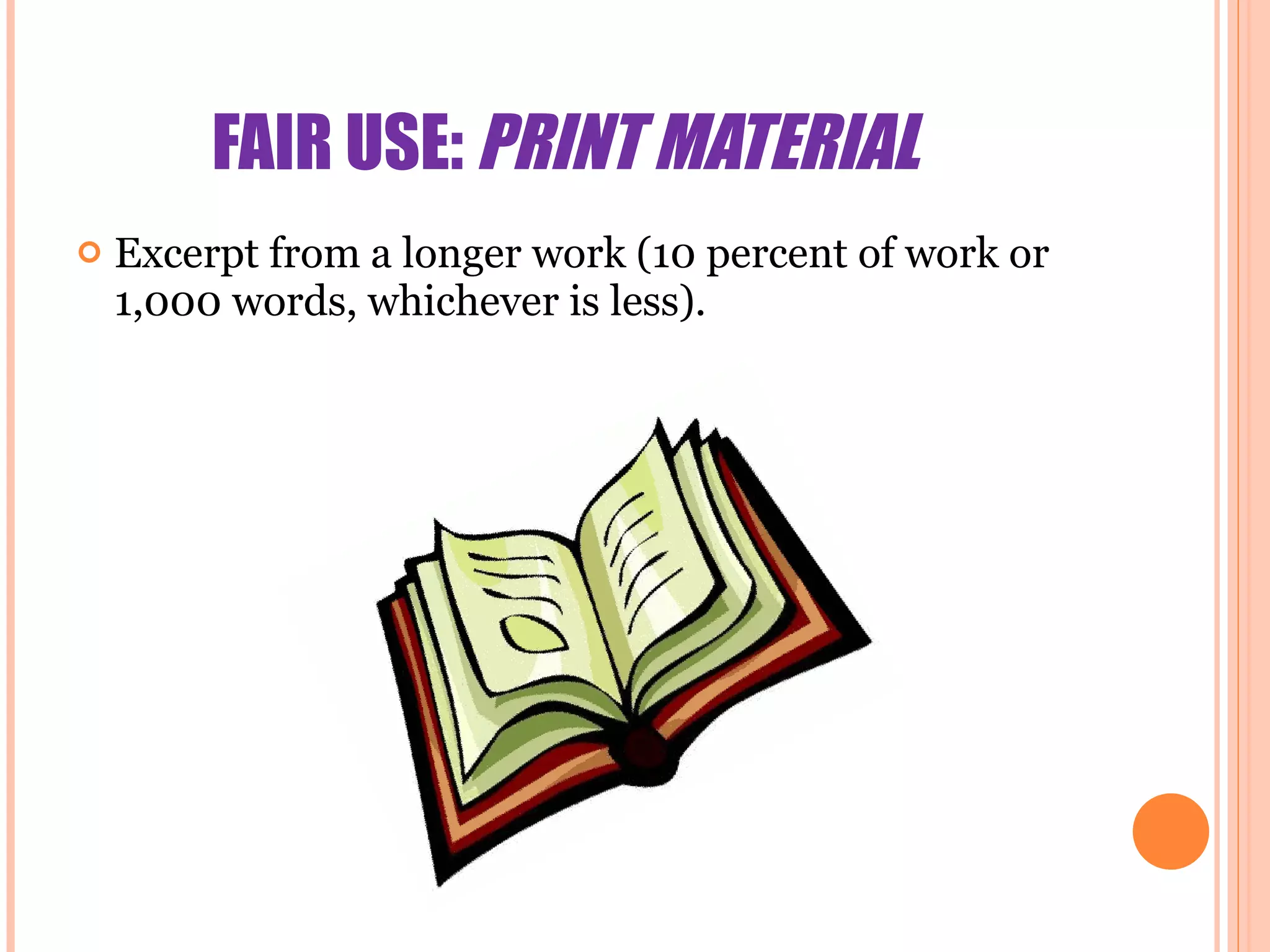 FAIR USE:  PRINT MATERIAL Excerpt from a longer work (10 percent of work or 1,000 words, whichever is less). 