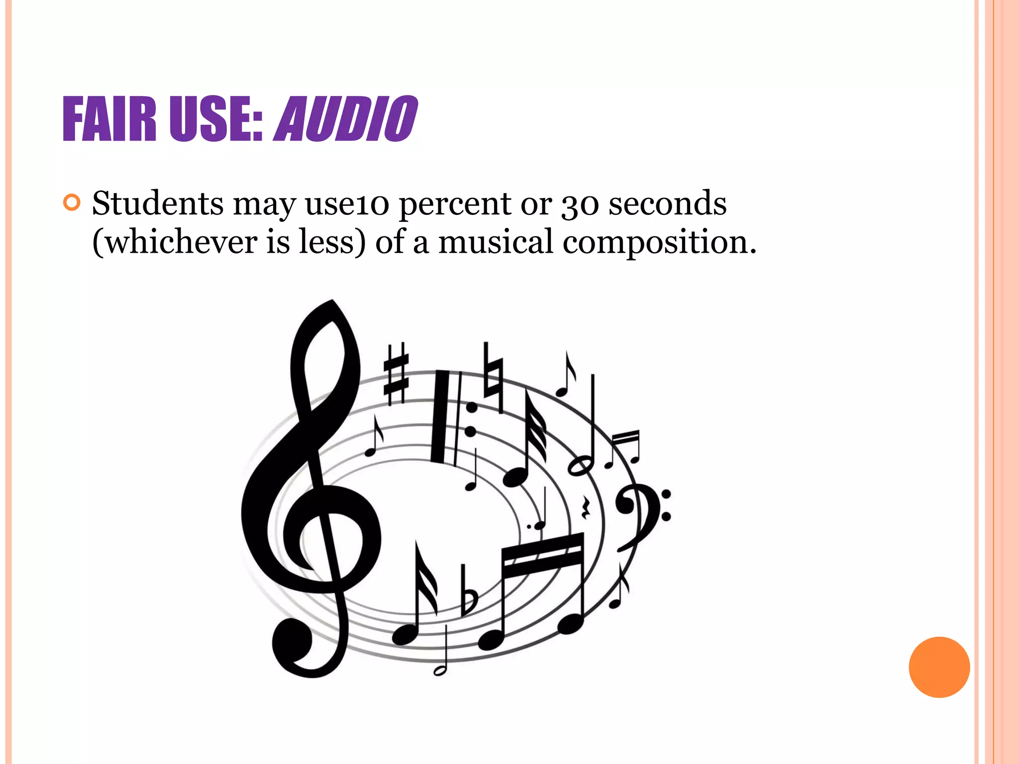 FAIR USE:  AUDIO Students may use10 percent or 30 seconds (whichever is less) of a musical composition. 