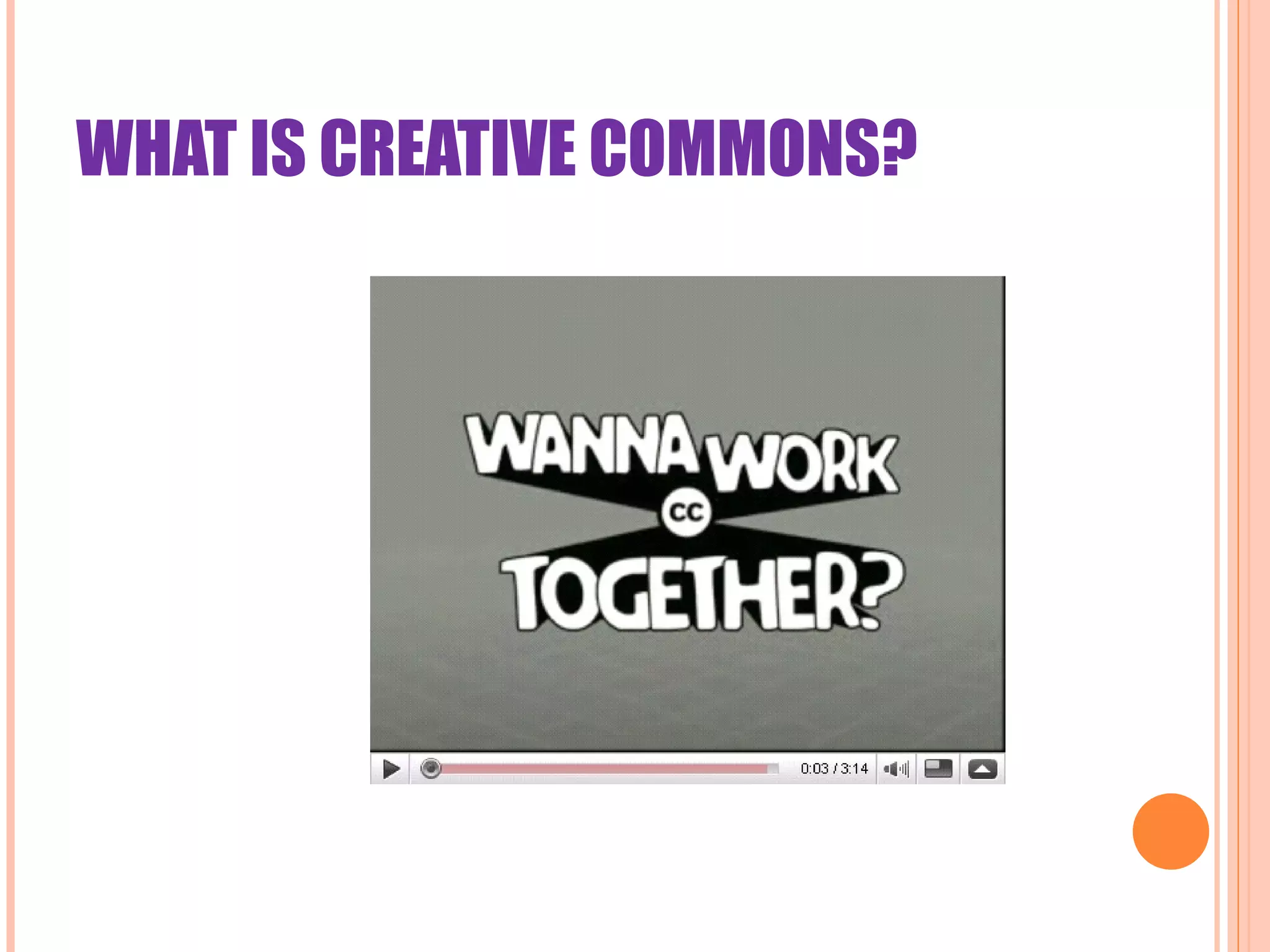 WHAT IS CREATIVE COMMONS? 