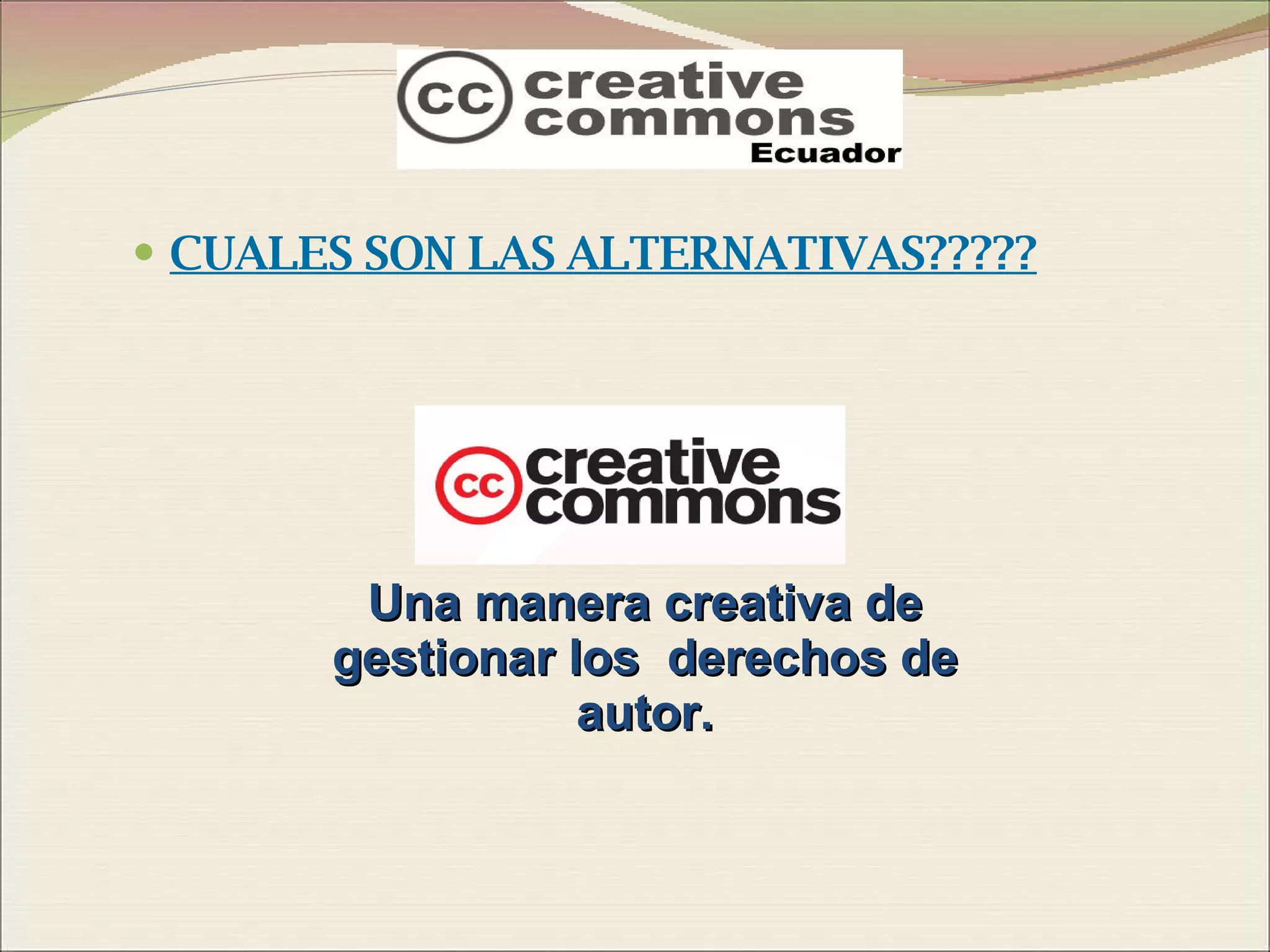 CUALES SON LAS ALTERNATIVAS????? Una manera creativa de gestionar los  derechos de autor. 