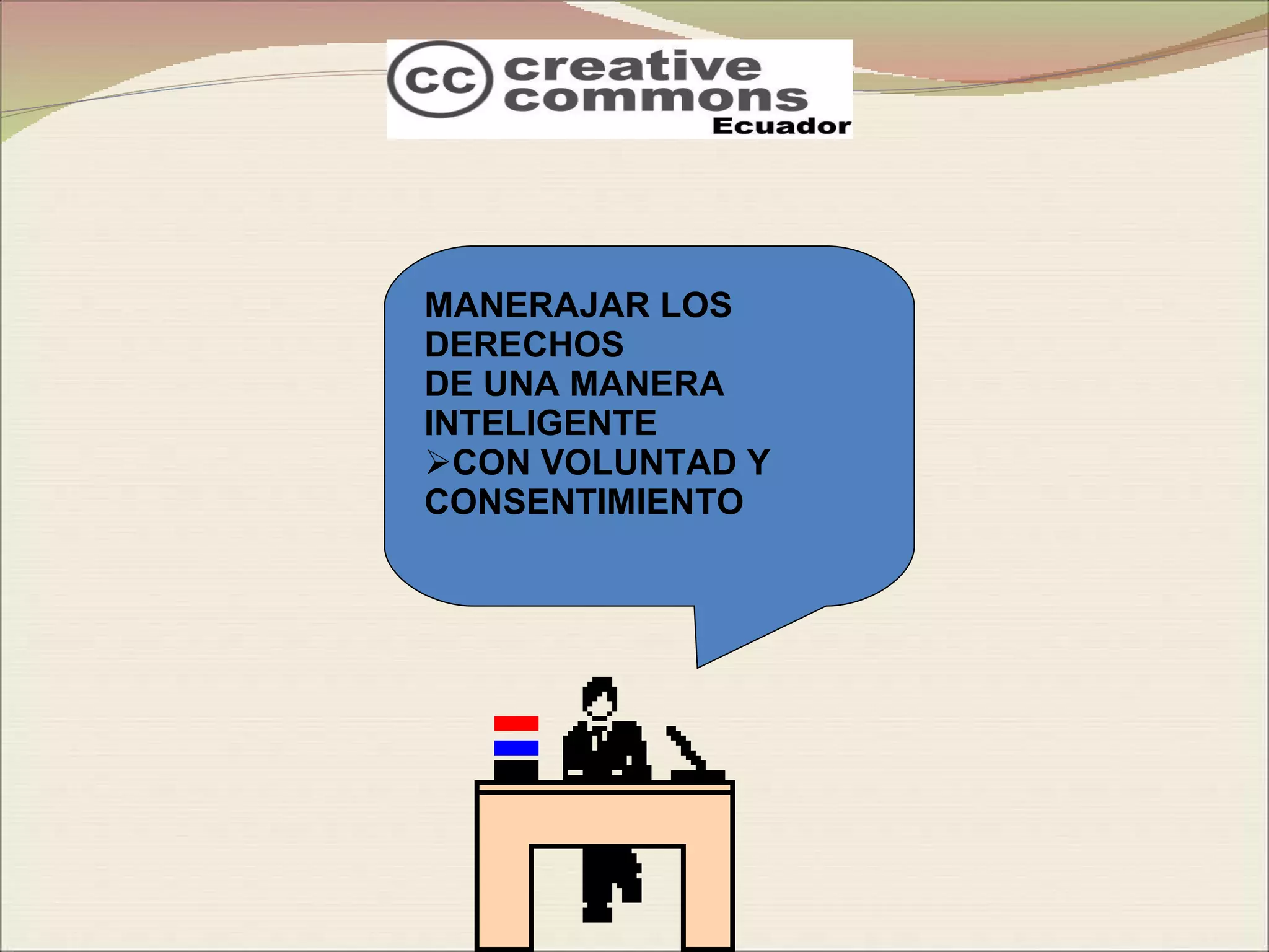 MANERAJAR LOS DERECHOS  DE UNA MANERA INTELIGENTE CON VOLUNTAD Y CONSENTIMIENTO 