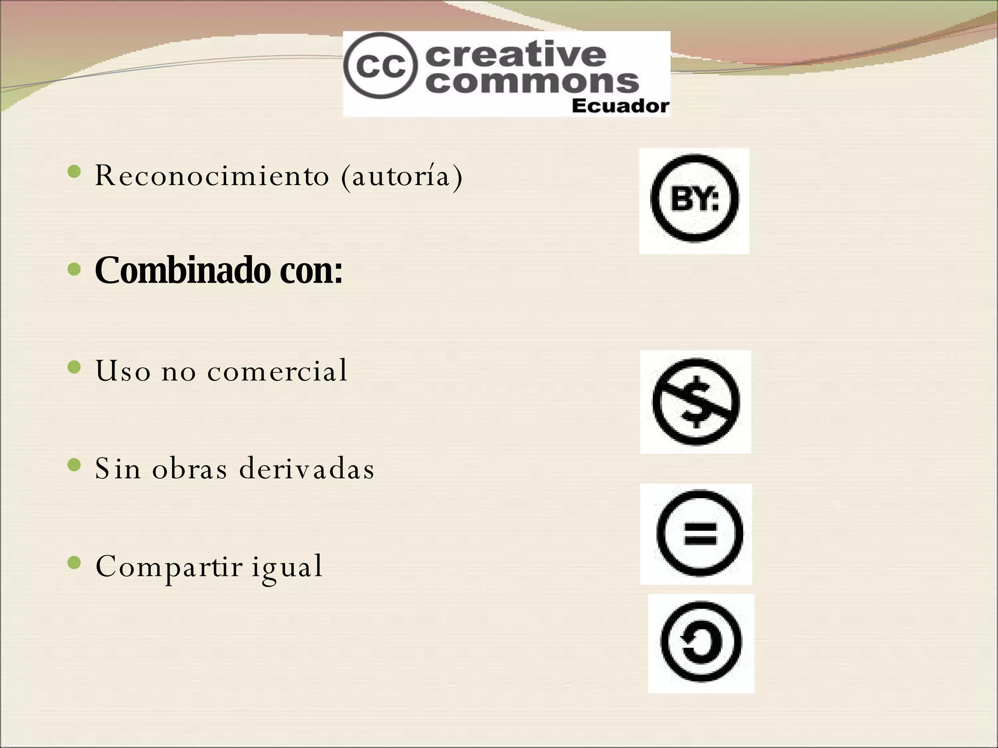 Reconocimiento (autoría) Combinado con: Uso no comercial Sin obras derivadas  Compartir igual 