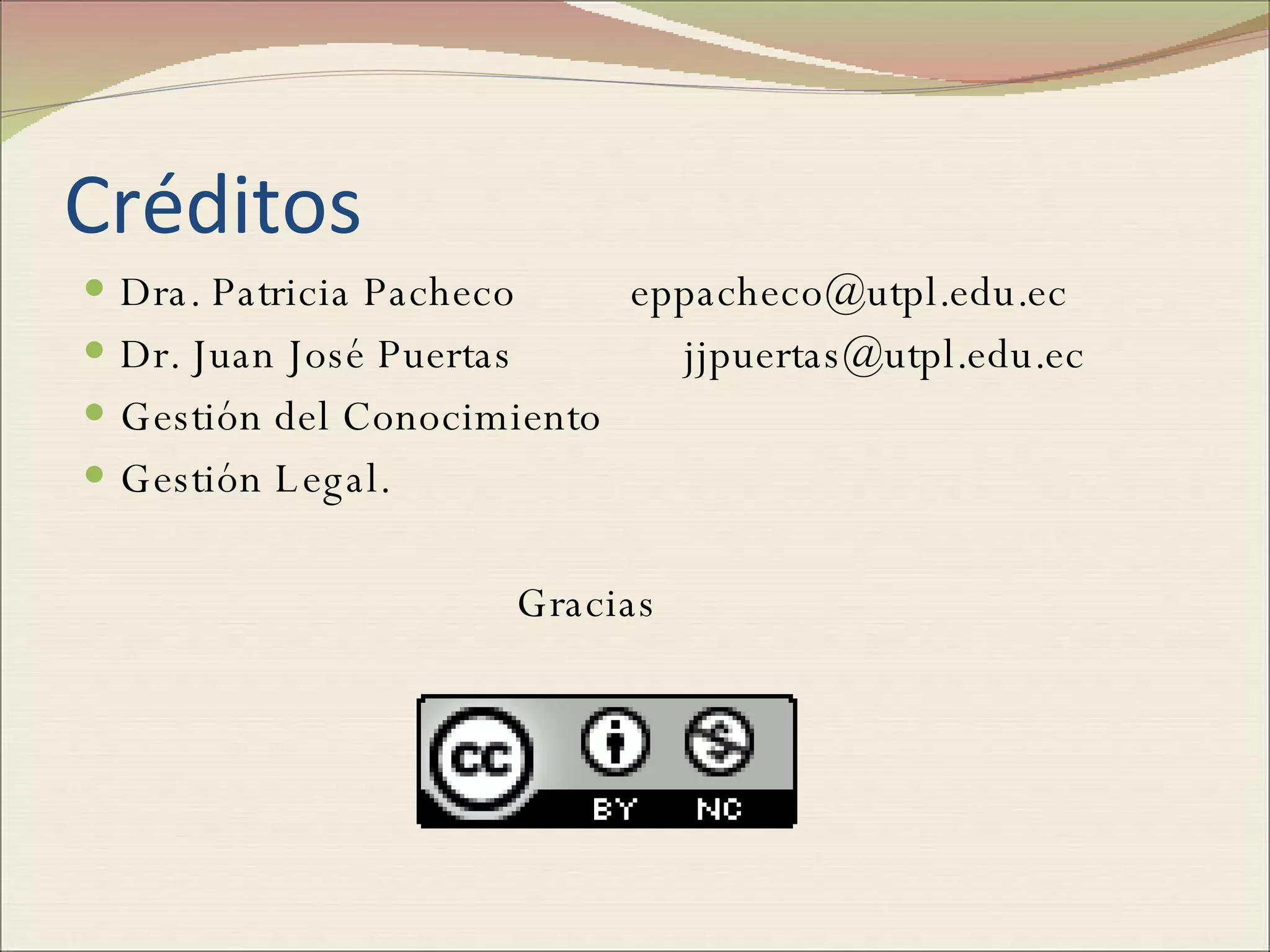 Créditos Dra. Patricia Pacheco  [email_address] Dr. Juan José Puertas  [email_address] Gestión del Conocimiento Gestión Legal. Gracias 