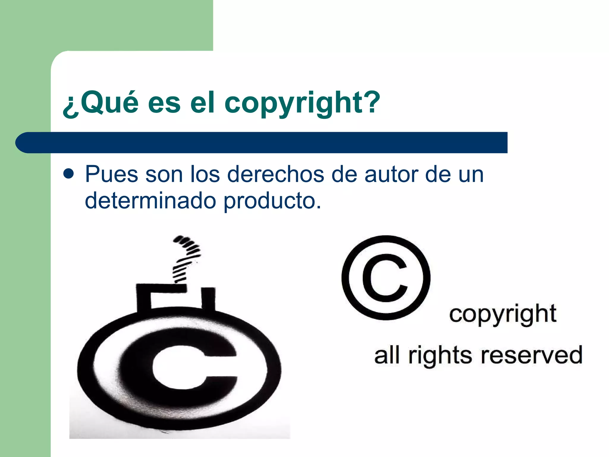 ¿Qué es el copyright? Pues son los derechos de autor de un determinado producto. 
