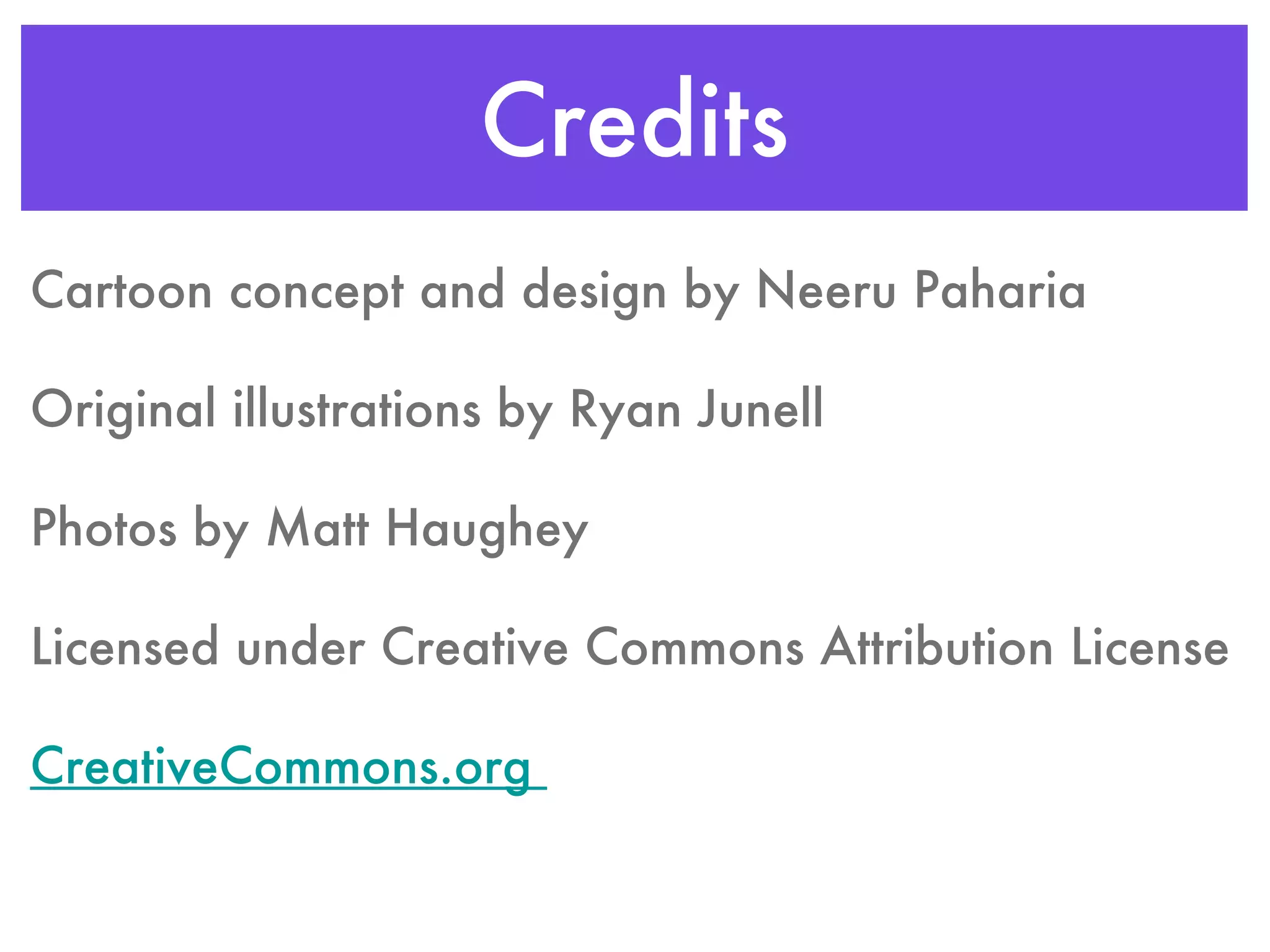 Credits Cartoon concept and design by Neeru Paharia Original illustrations by Ryan Junell Photos by Matt Haughey Licensed under Creative Commons Attribution License CreativeCommons.org  