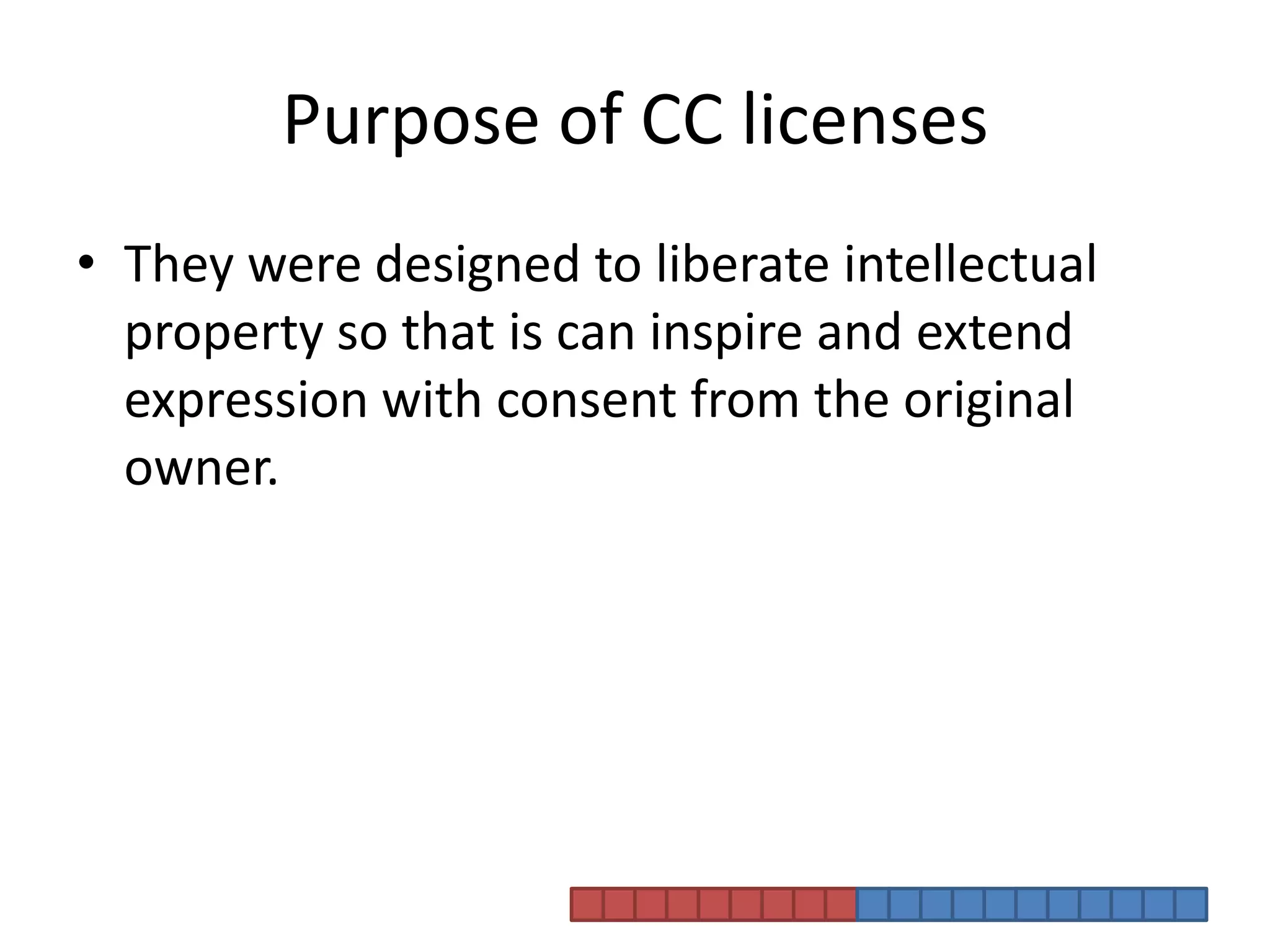 Purpose of CC licensesThey were designed to liberate intellectual property so that is can inspire and extend expression with consent from the original owner. 