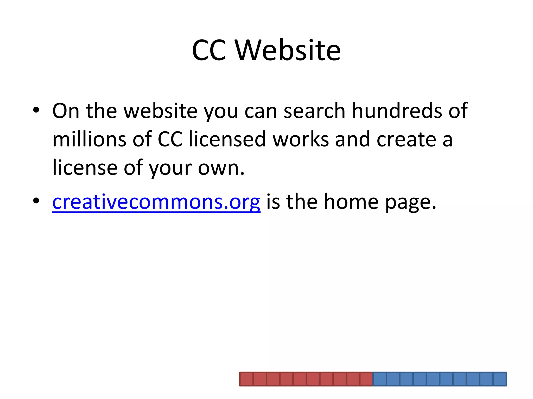 CC WebsiteOn the website you can search hundreds of millions of CC licensed works and create a license of your own. creativecommons.org is the home page. 