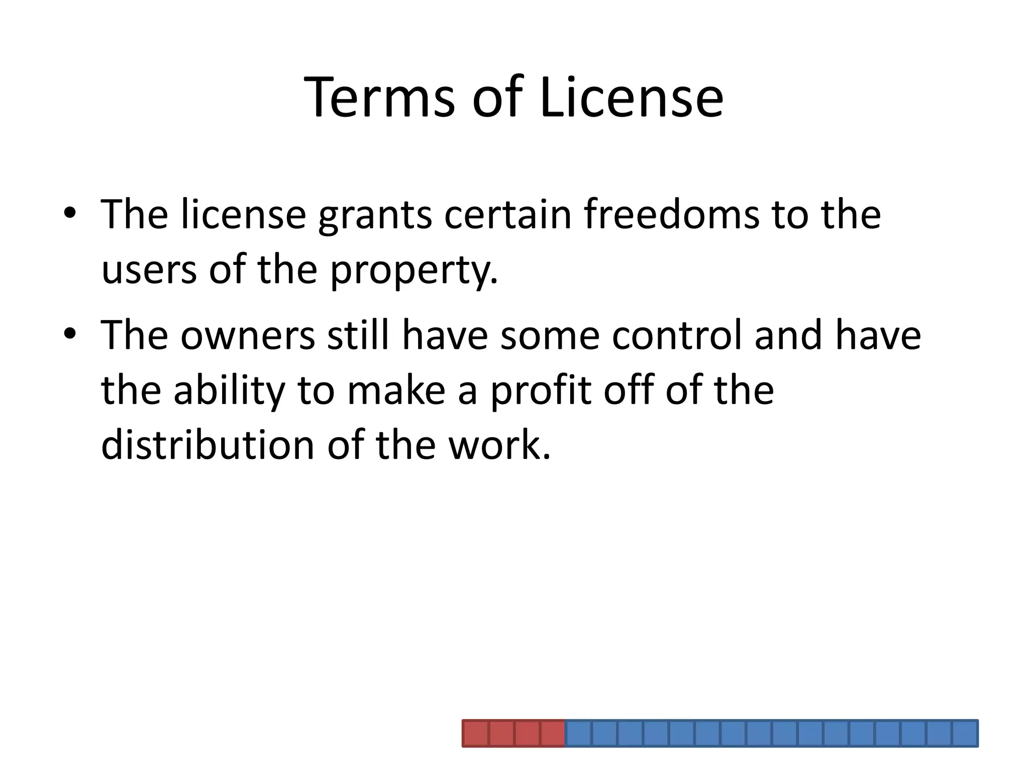 Terms of LicenseThe license grants certain freedoms to the users of the property.The owners still have some control and have the ability to make a profit off of the distribution of the work. 
