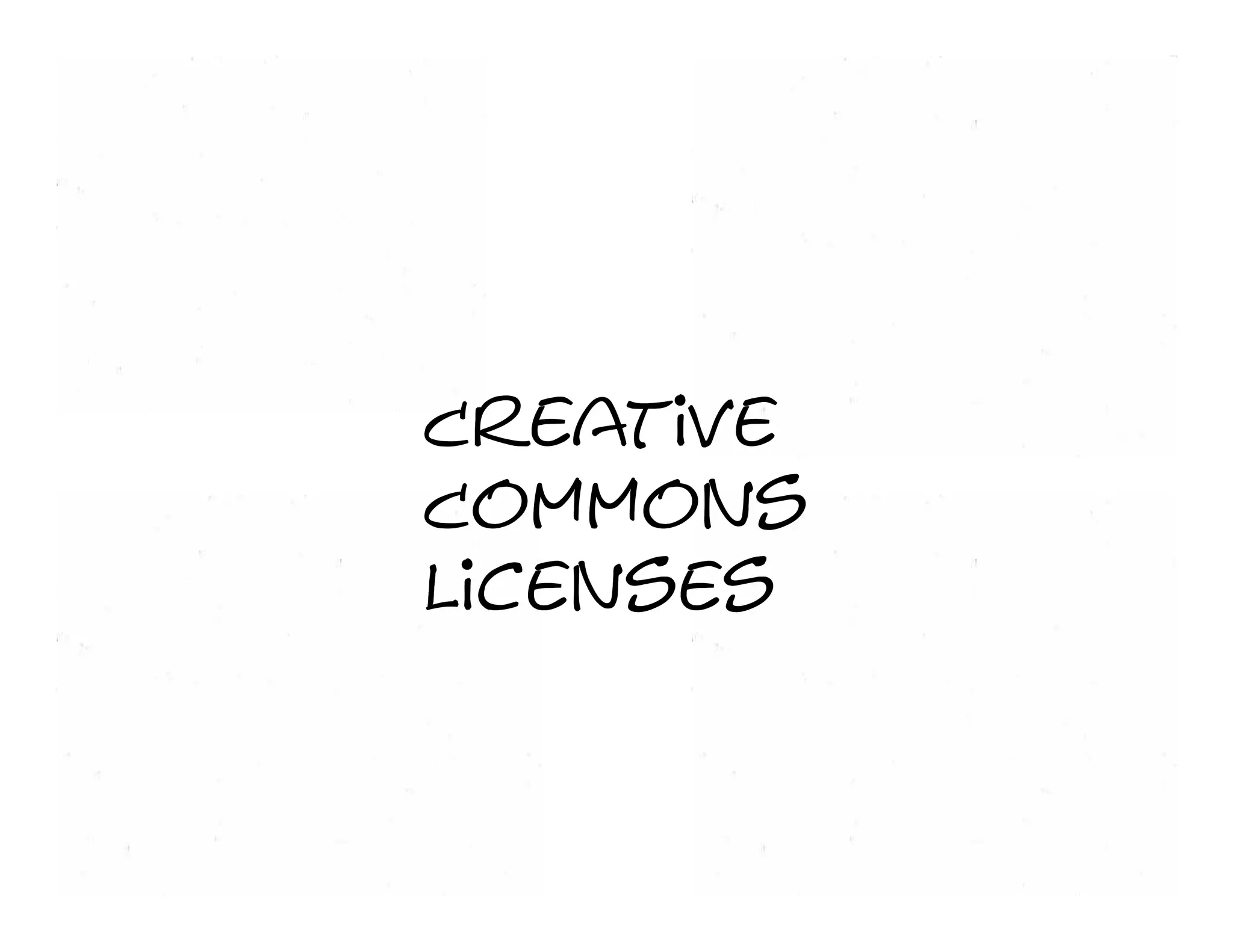 No   derivative   works




            Creative
Share alike Commons Non-commercial
            Licenses
 