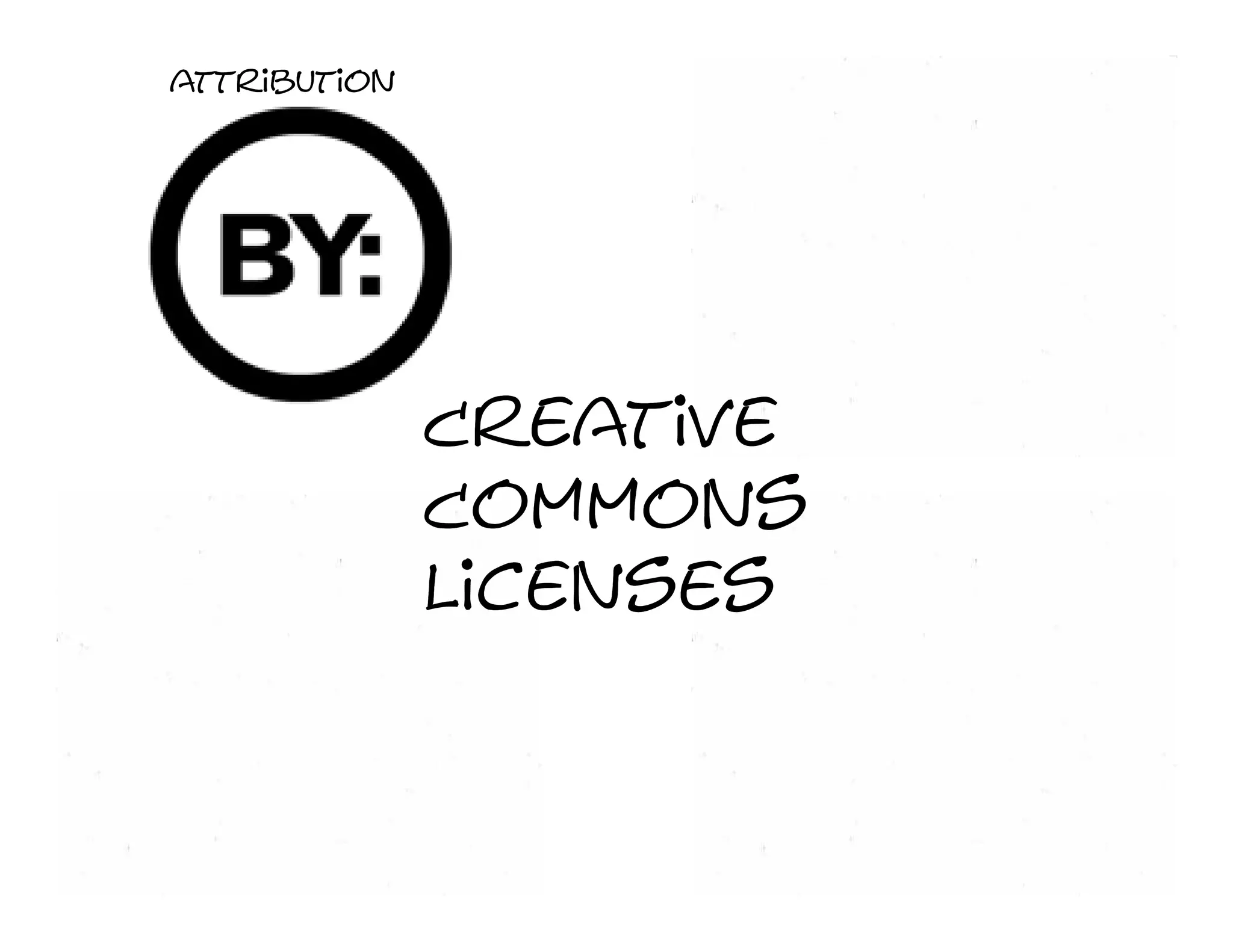 attribution        No   derivative   works




            Creative
Share alike Commons Non-commercial
            Licenses
 