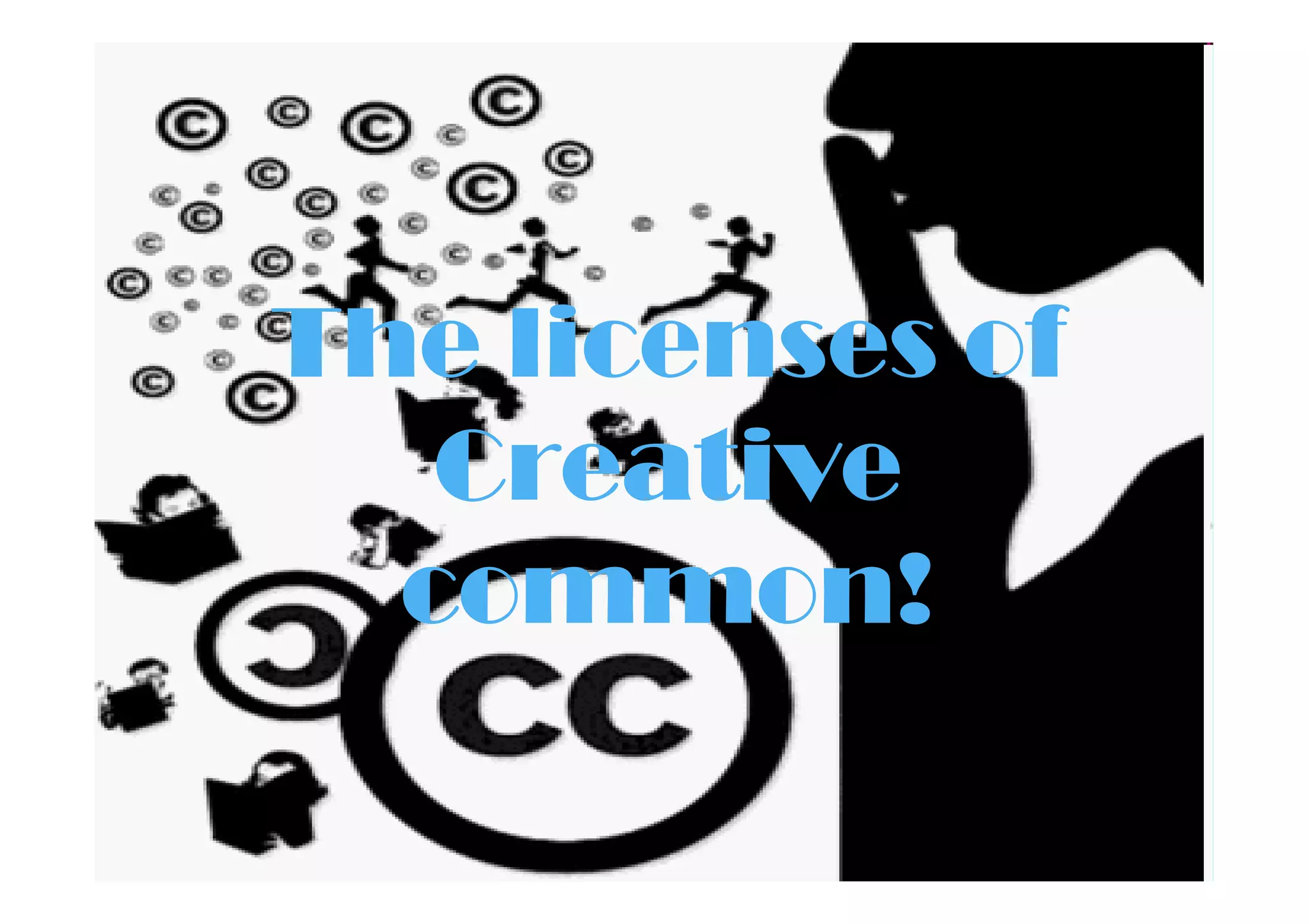 The licenses of
   Creative
  common!
 