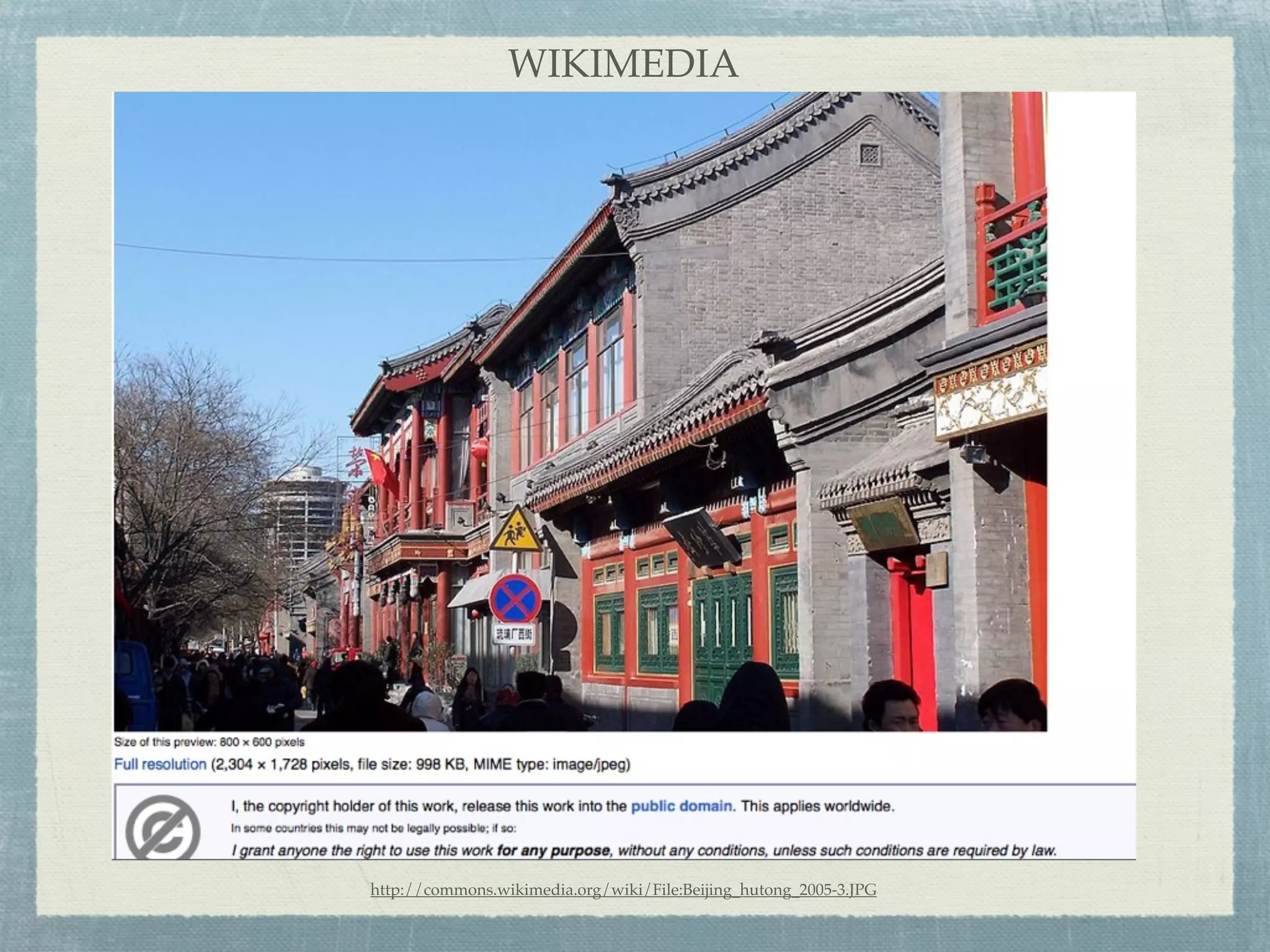 WIKIMEDIA




http://commons.wikimedia.org/wiki/File:Beijing_hutong_2005-3.JPG
 