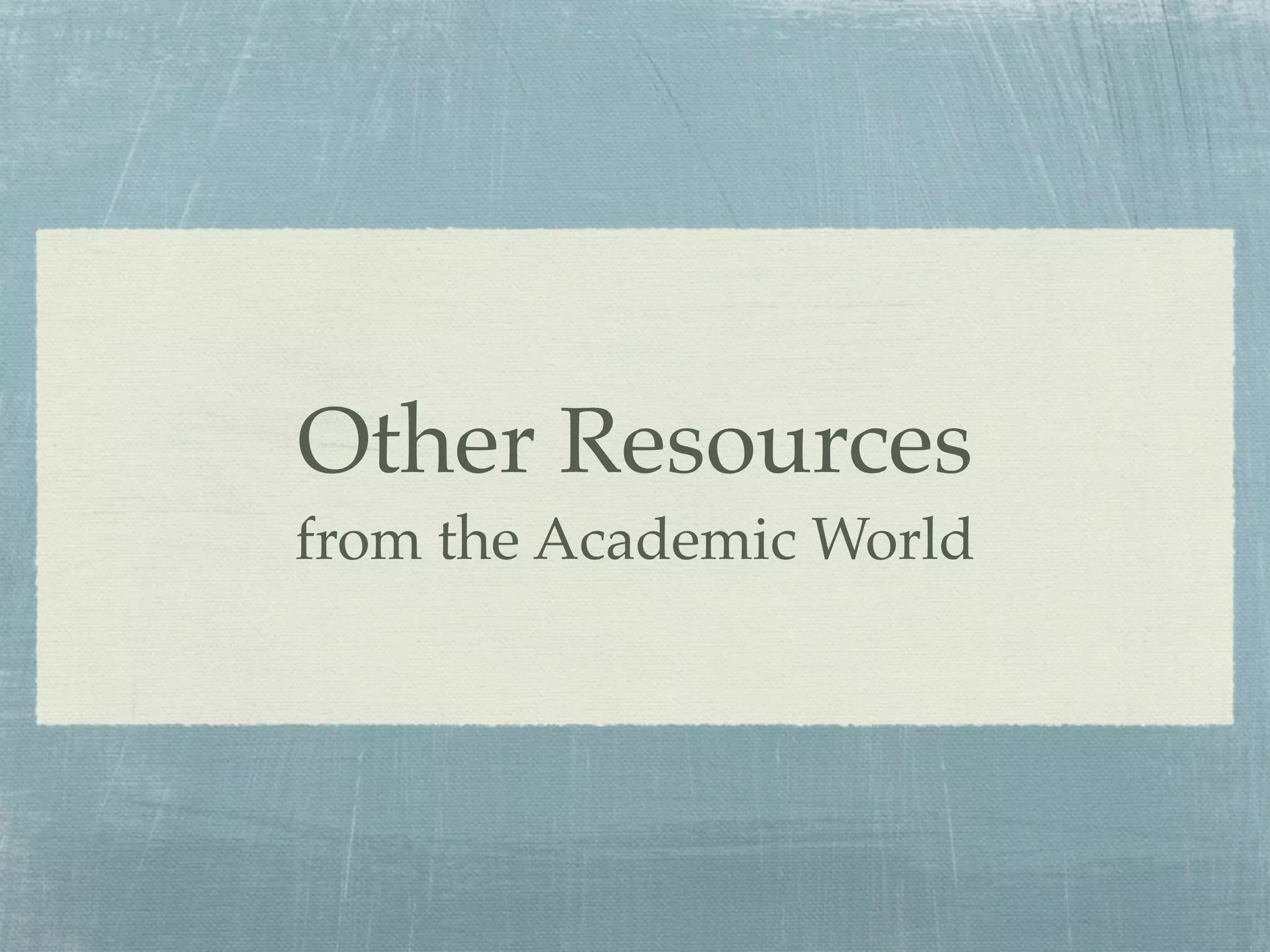 Other Resources
from the Academic World
 
