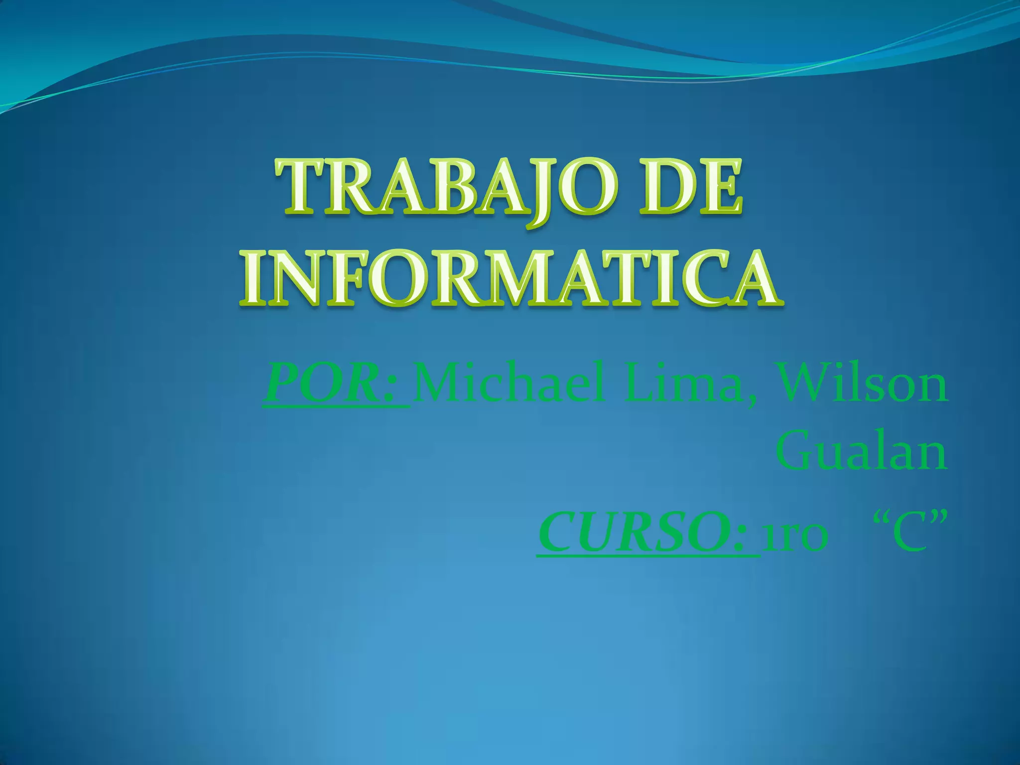 POR: Michael Lima, Wilson
Gualan
CURSO: 1ro “C”
 
