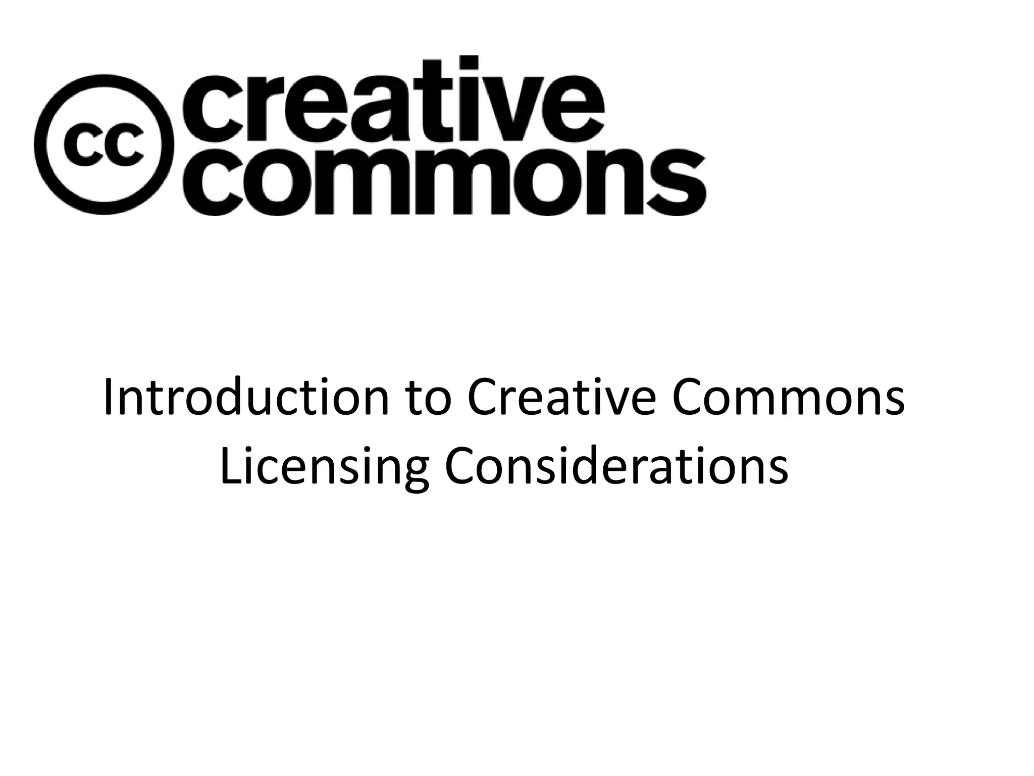 Introduction to Creative Commons
Licensing Considerations
 