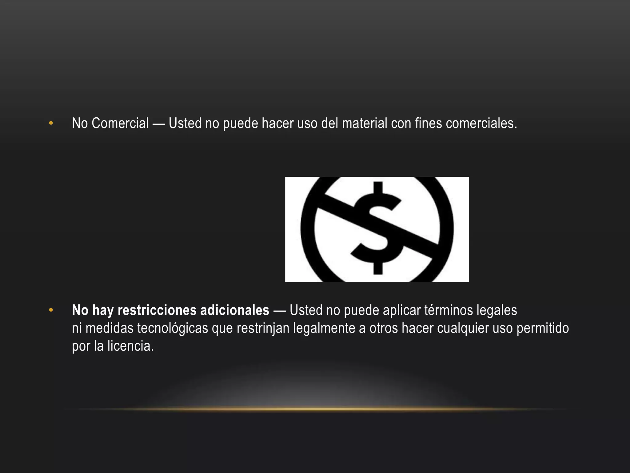 • No Comercial — Usted no puede hacer uso del material con fines comerciales.
• No hay restricciones adicionales — Usted no puede aplicar términos legales
ni medidas tecnológicas que restrinjan legalmente a otros hacer cualquier uso permitido
por la licencia.
 