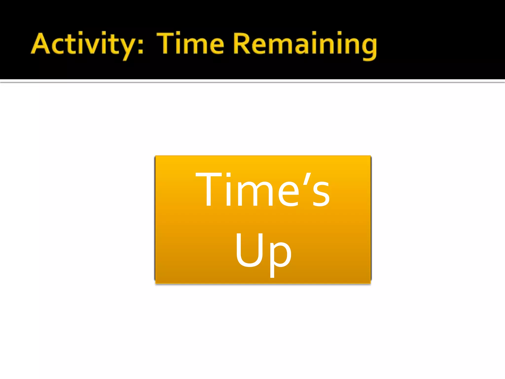 Activity:  Time Remaining2:001:501:401:301:201:101:00:50:40:30:20:10Time’s Up