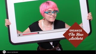 OrganizE
The New
Authors
cc-by-nc Lily Monster
 