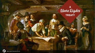 A
Users Rights
Treaty
Jean Leon Gerome Ferris