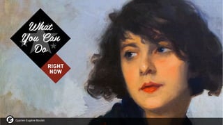 Cyprien Eugène Boulet
What
You Can
Do
RIGHT
NOW
 