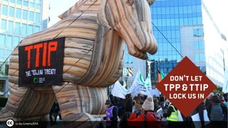 DoN't let
TPP&TTIP
LOCK US IN
cc-by Greens/EFA