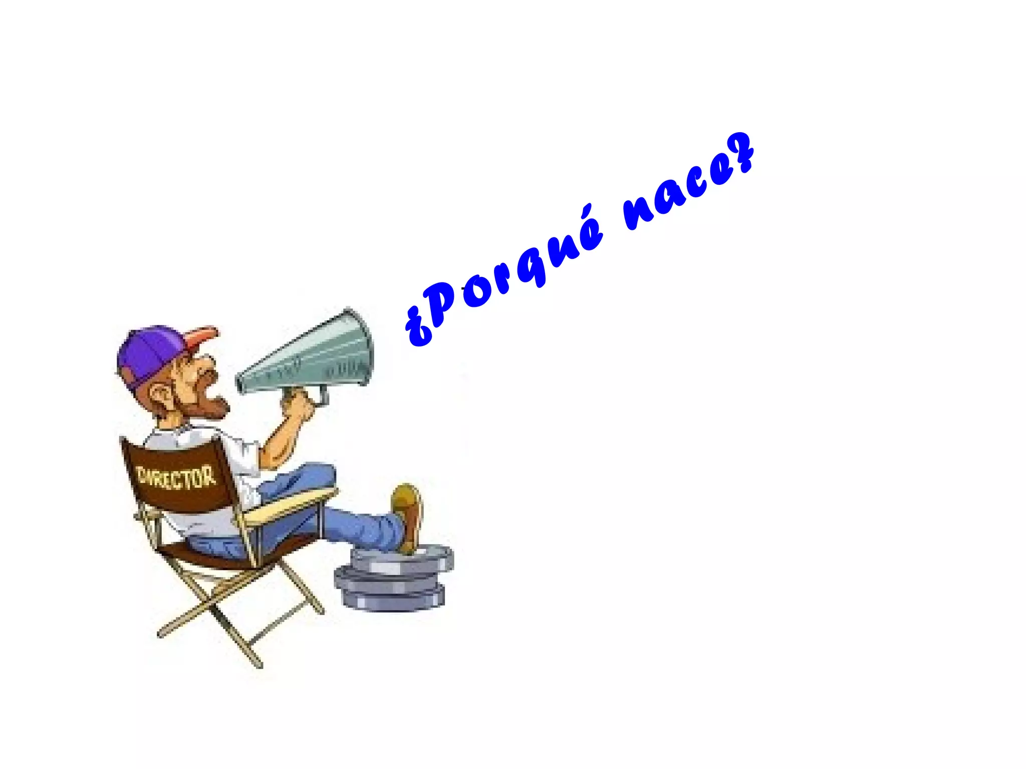 ac e?
           n
     rq ué
¿ Po
 