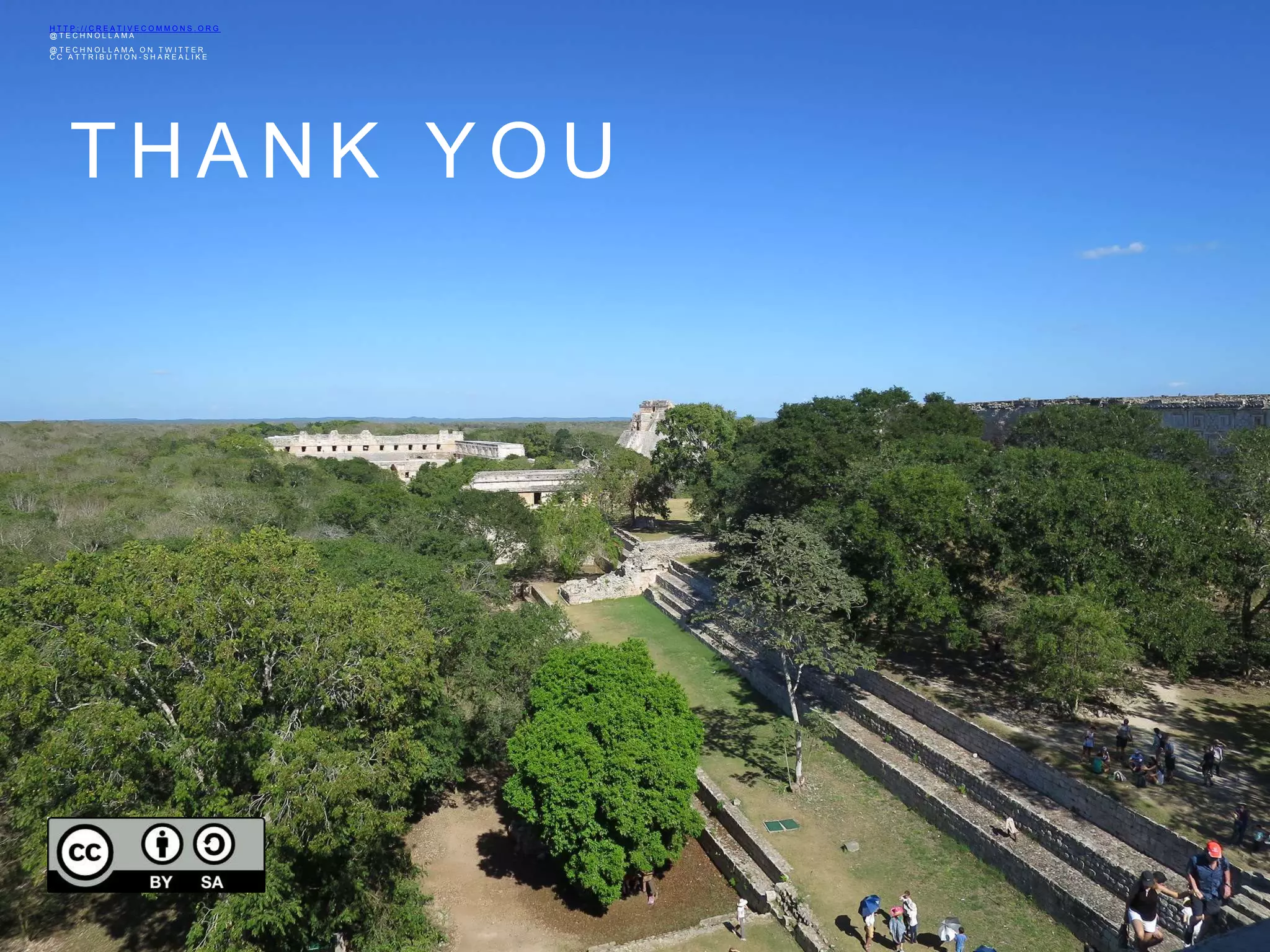 T H A N K Y O U
H T T P : / / C R E A T I V E C O M M O N S . O R G
@ T E C H N O L L A M A
@ T E C H N O L L A M A O N T W I T T E R
C C A T T R I B U T I O N - S H A R E A L I K E
 