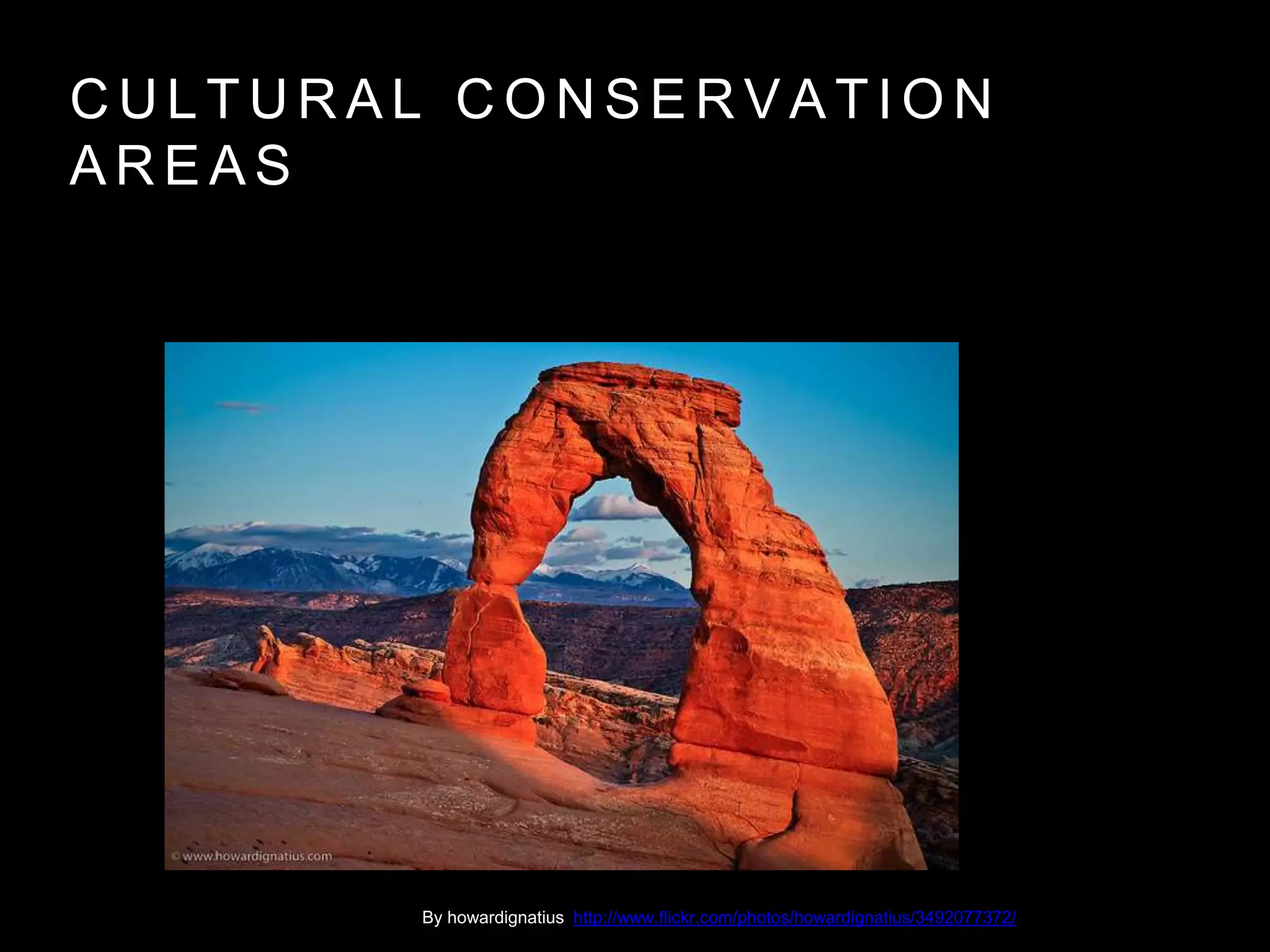 C U L T U R A L C O N S E R V A T I O N
A R E A S
By howardignatius http://www.flickr.com/photos/howardignatius/3492077372/
 