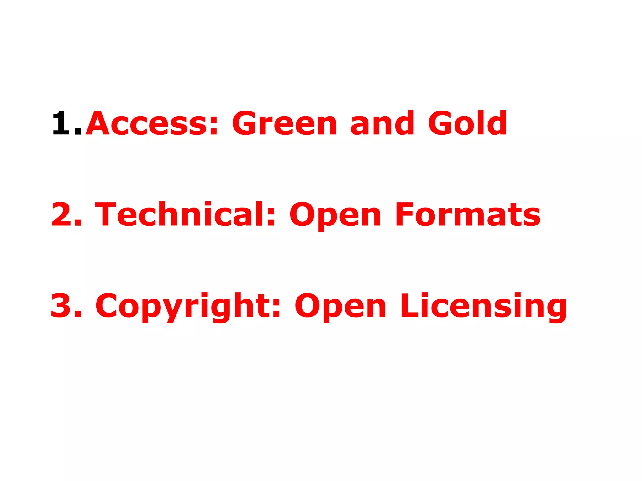 1.Access: Green and Gold
2. Technical: Open Formats
3. Copyright: Open Licensing

 