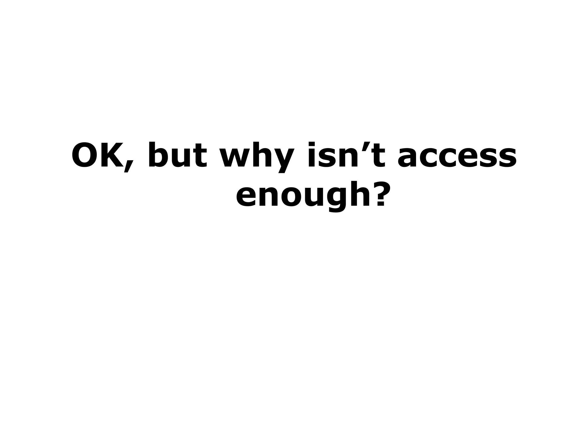 OK, but why isn’t access
enough?

 