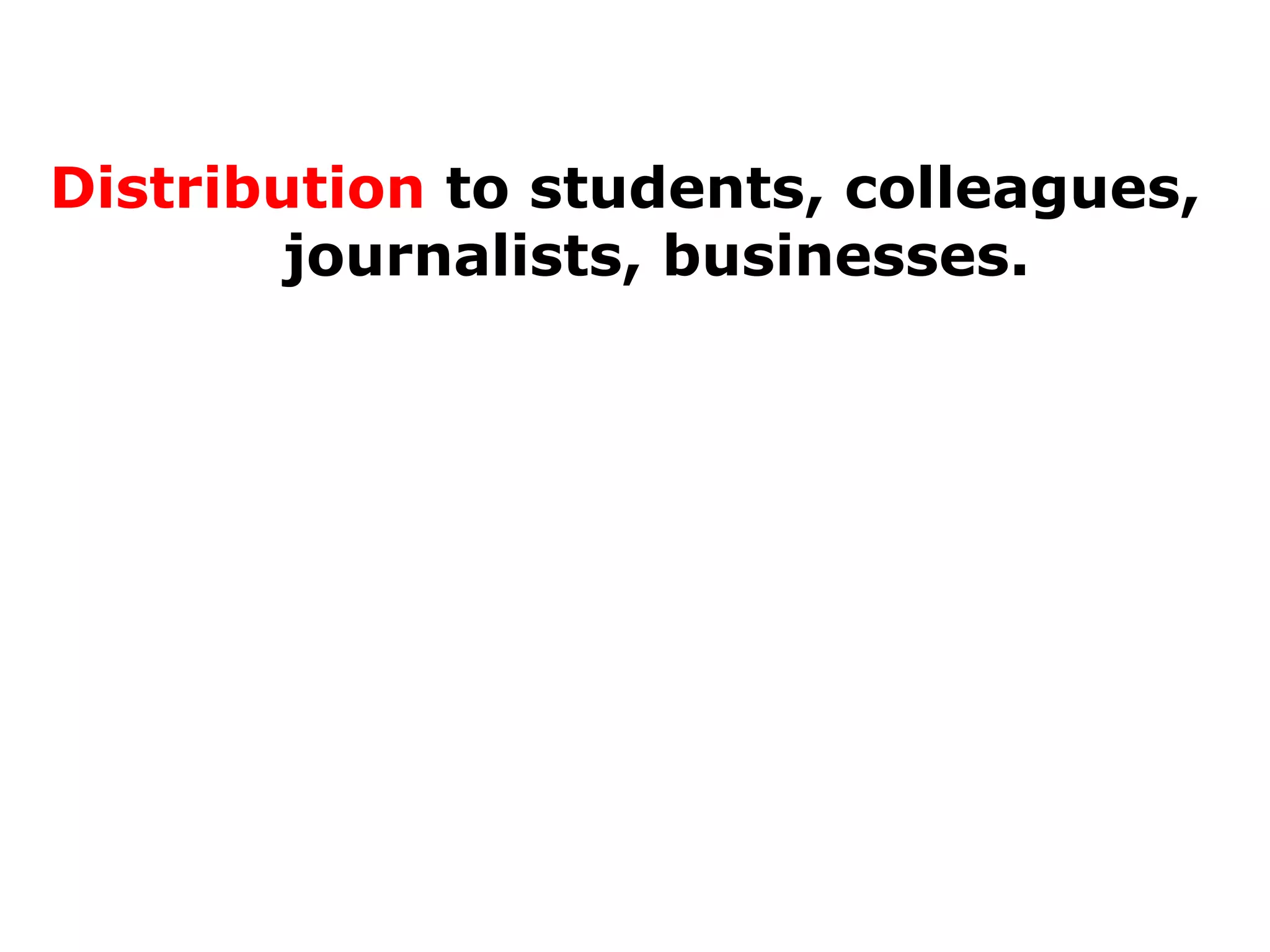 Distribution to students, colleagues,
journalists, businesses.

What is Copyright?

 