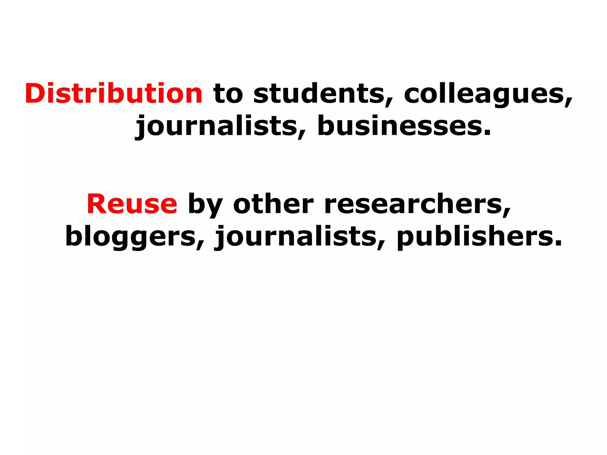 Distribution to students, colleagues,
journalists, businesses.
Reuse by other researchers,
What is Copyright?
bloggers, journalists, publishers.

 