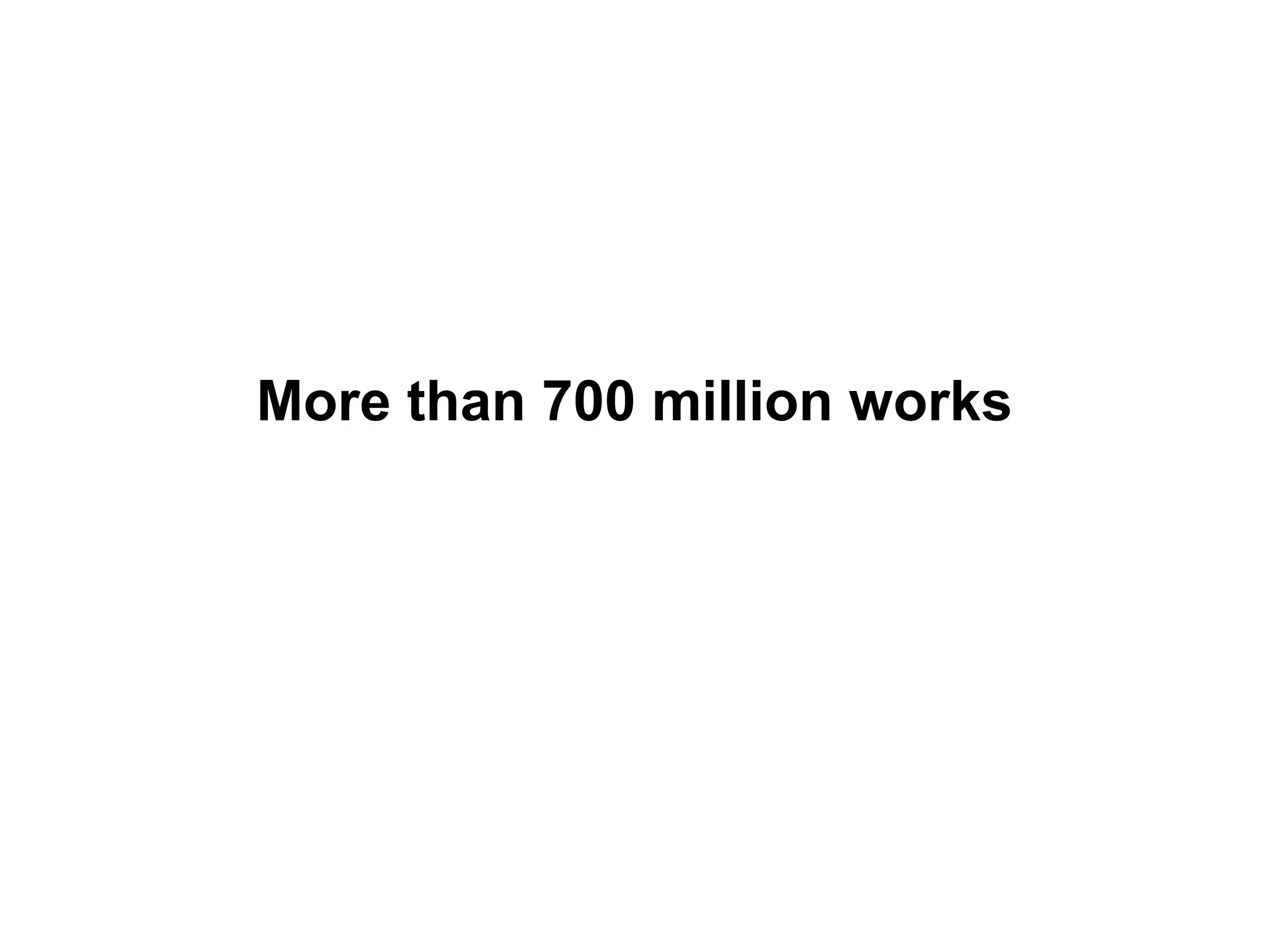 More than 700 million works

 