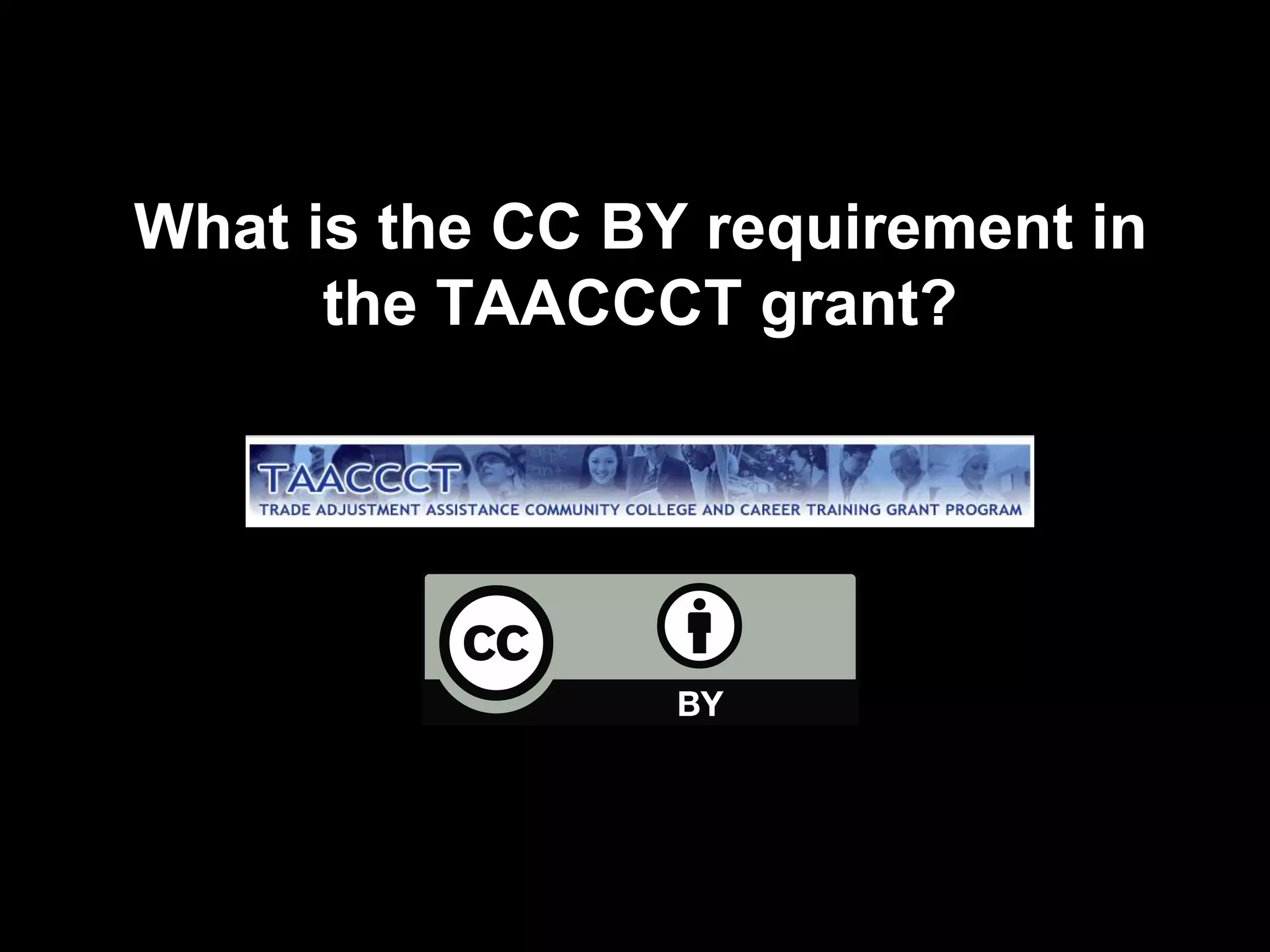 What is the CC BY requirement in 
the TAACCCT grant? 
 