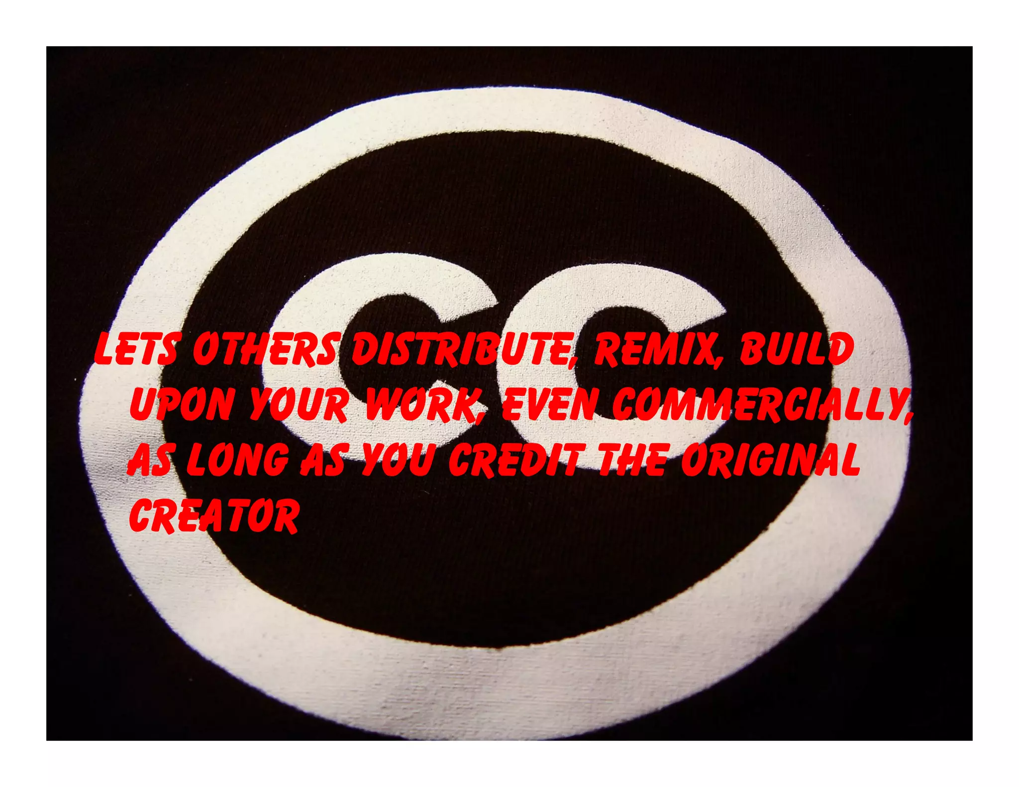 Lets others distribute, remix, build
  upon your work, even commercially,
  as long as you credit the original
  creator
