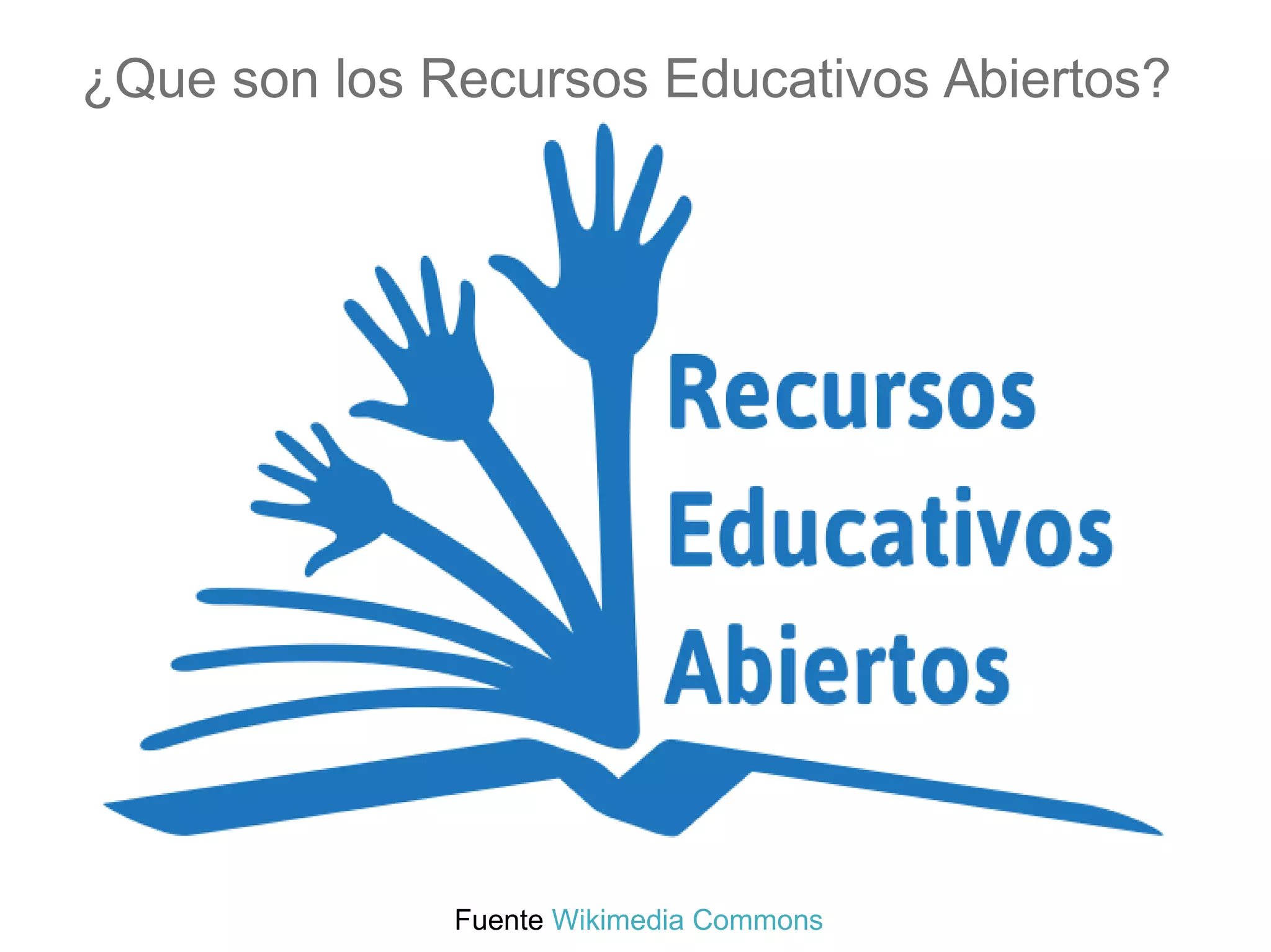 ¿Que son los Recursos Educativos Abiertos?
Fuente Wikimedia Commons
 