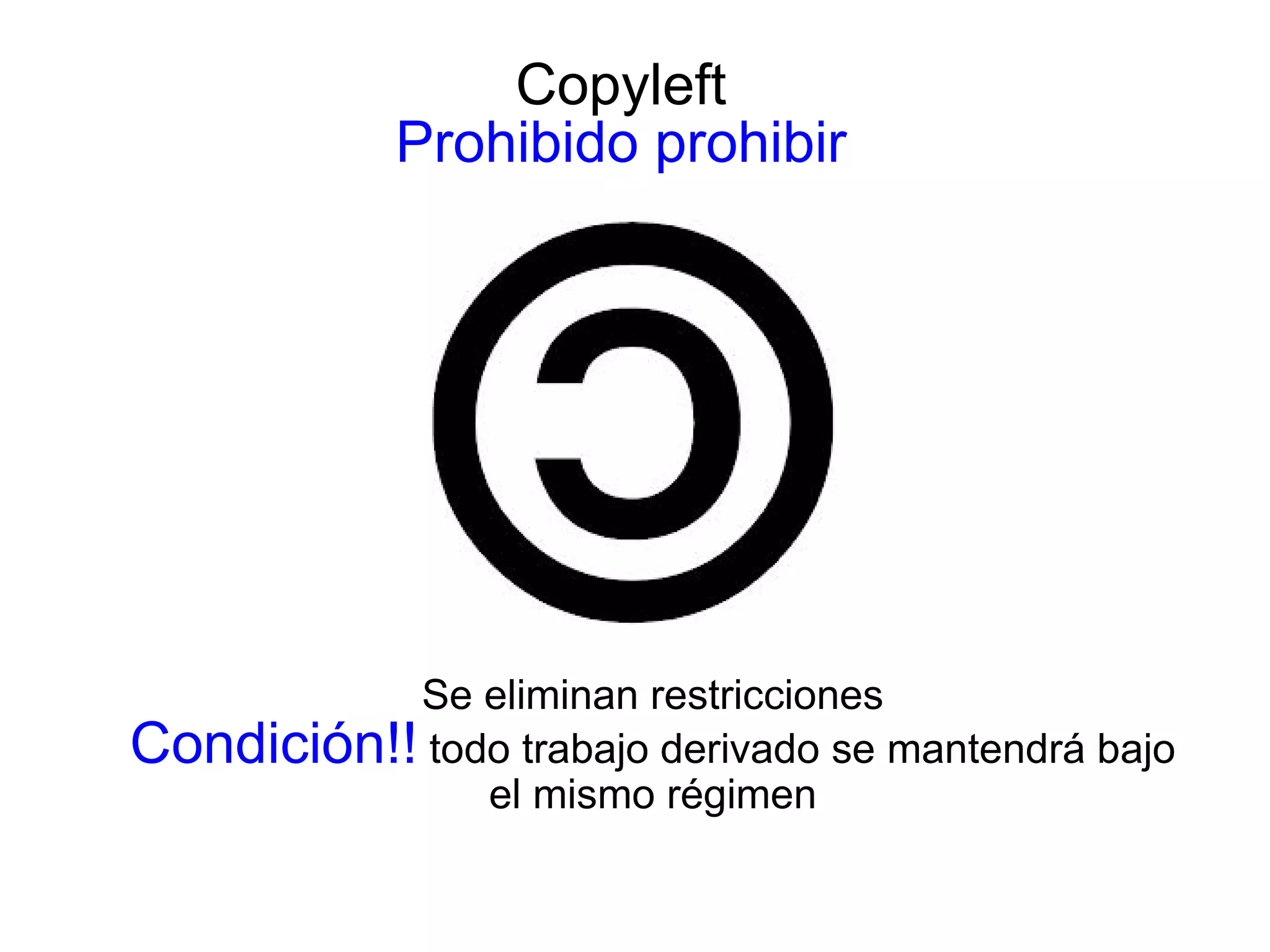 Herramientas que permiten al autor el 
ejercicio pleno de sus derechos,... 
... reemplazando el 
habitual "todos derechos 
reservados" por "ciertos 
derechos reservados", 
eligiendo él mismo caso 
por caso. 
 