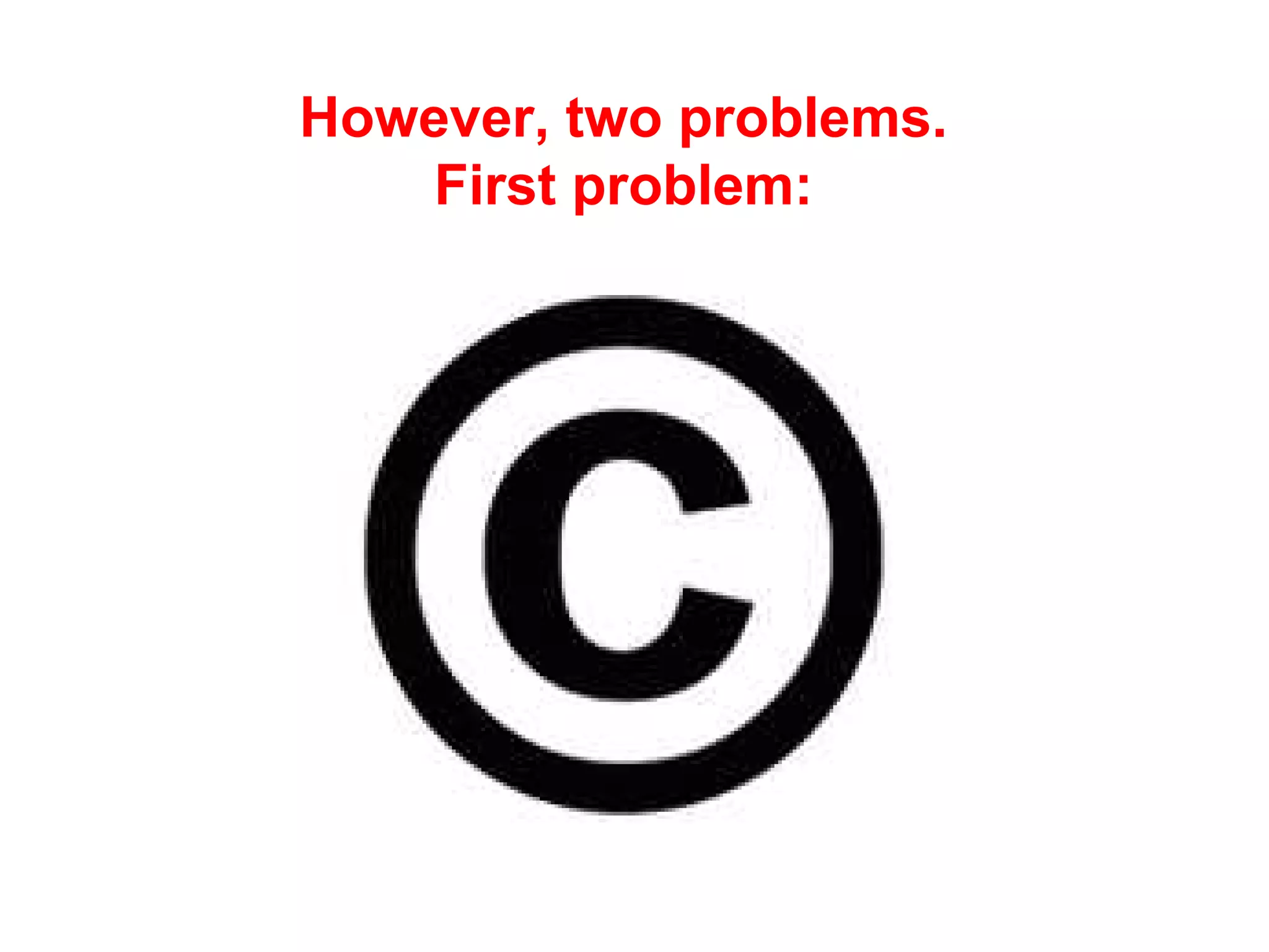 However, two problems.
First problem:
 