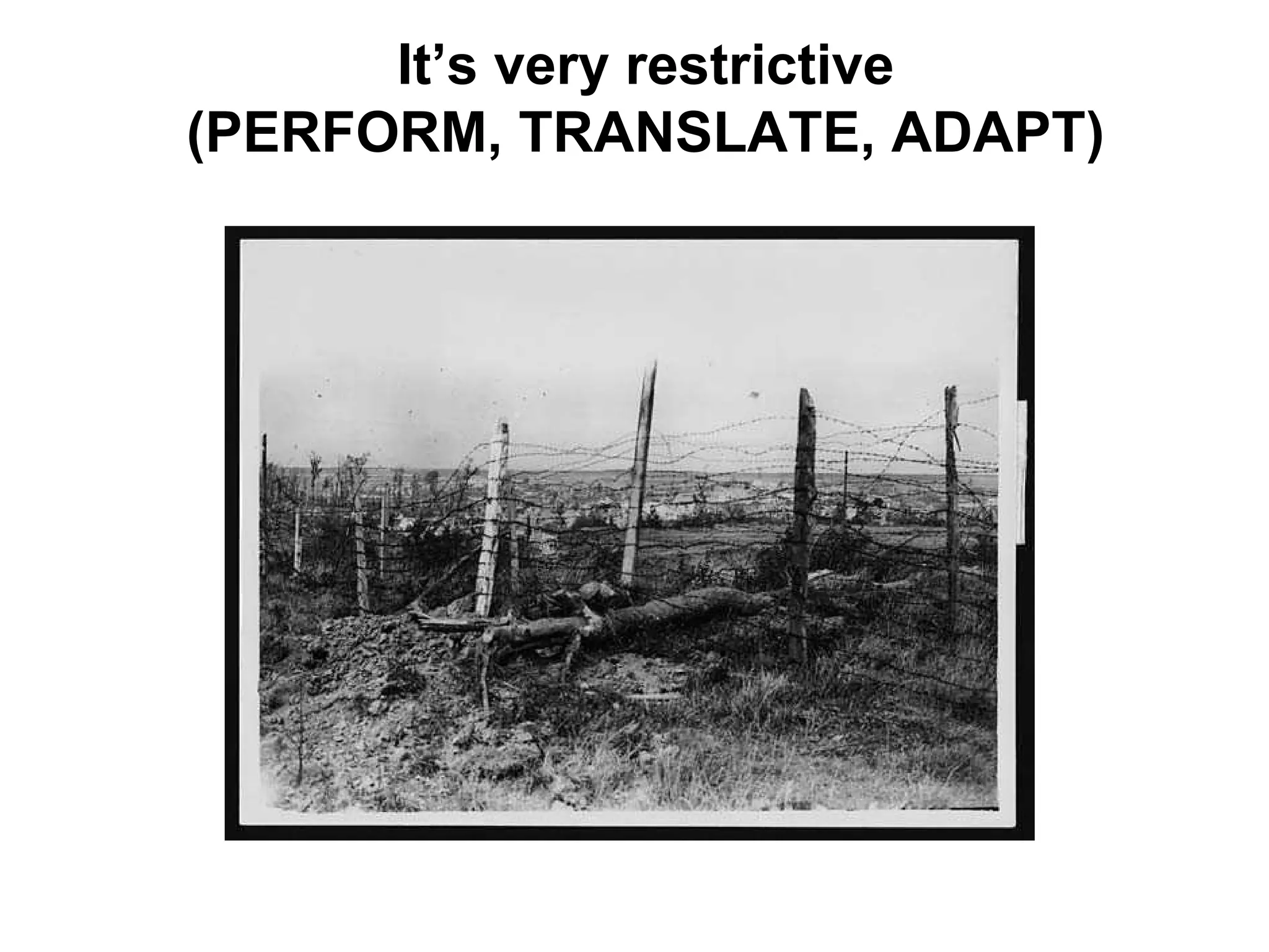It’s very restrictive
(PERFORM, TRANSLATE, ADAPT)
 