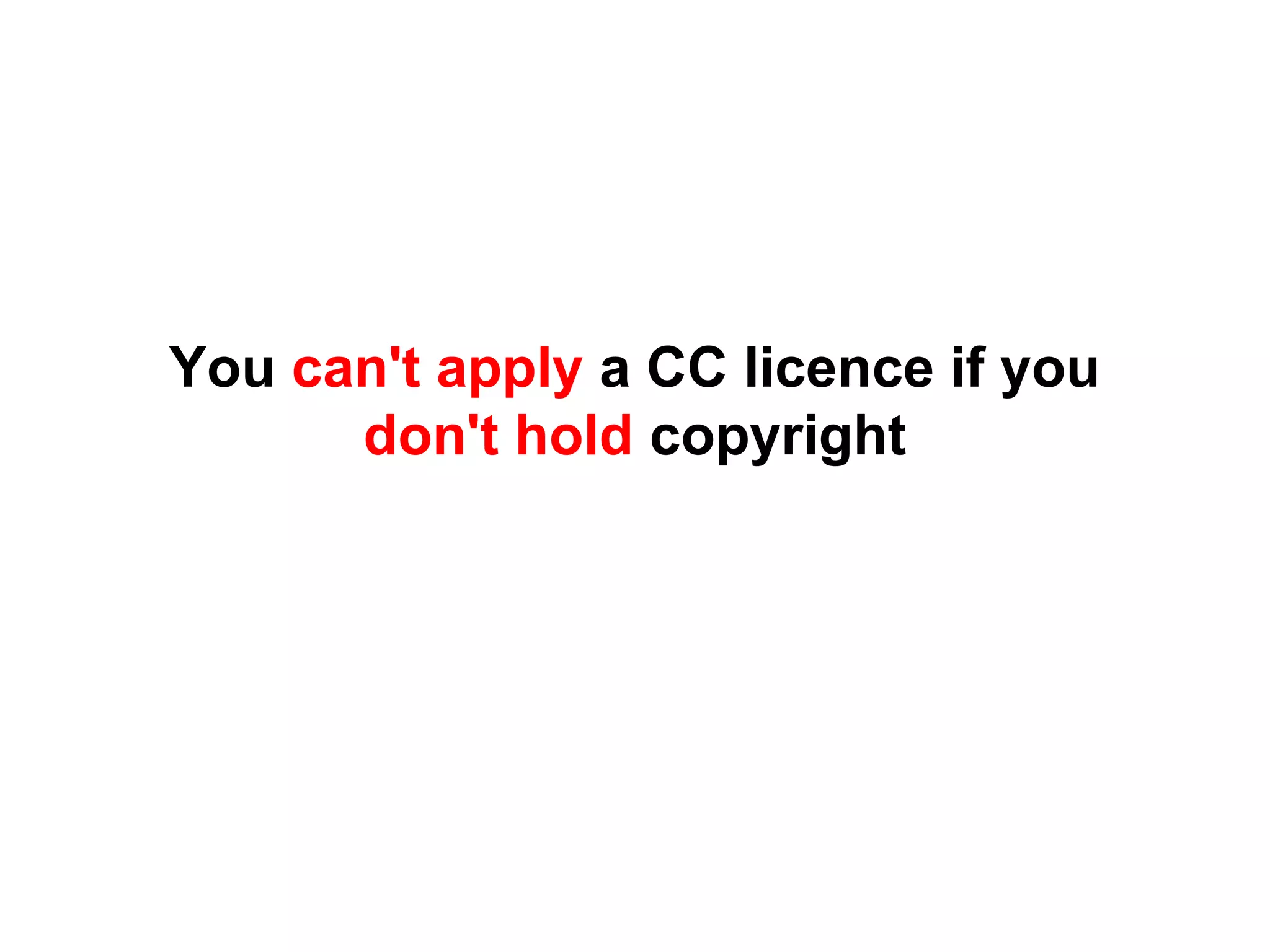 You can't apply a CC licence if you
don't hold copyright
 