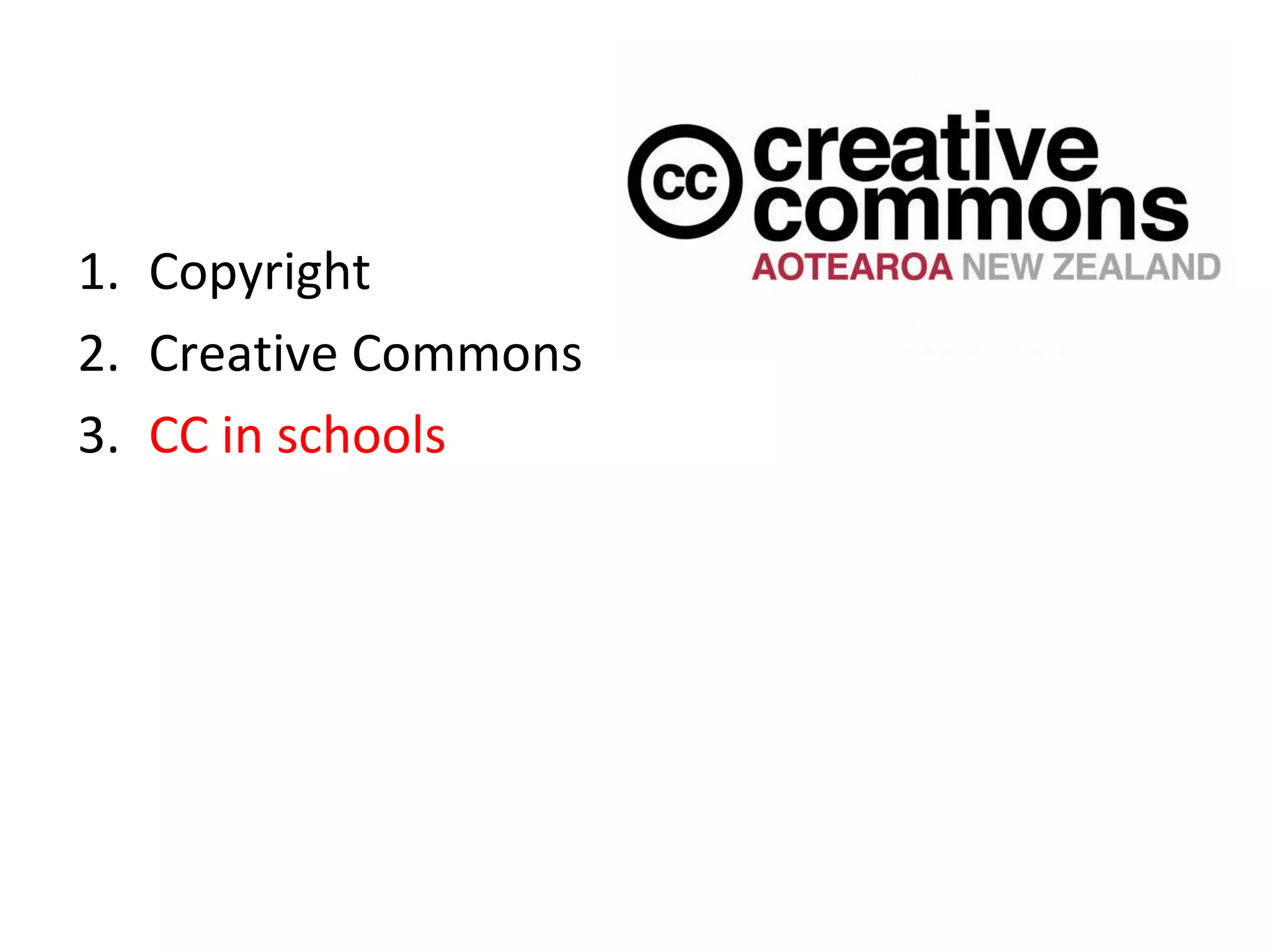 1. Copyright
2. Creative Commons
3. CC in schools
 