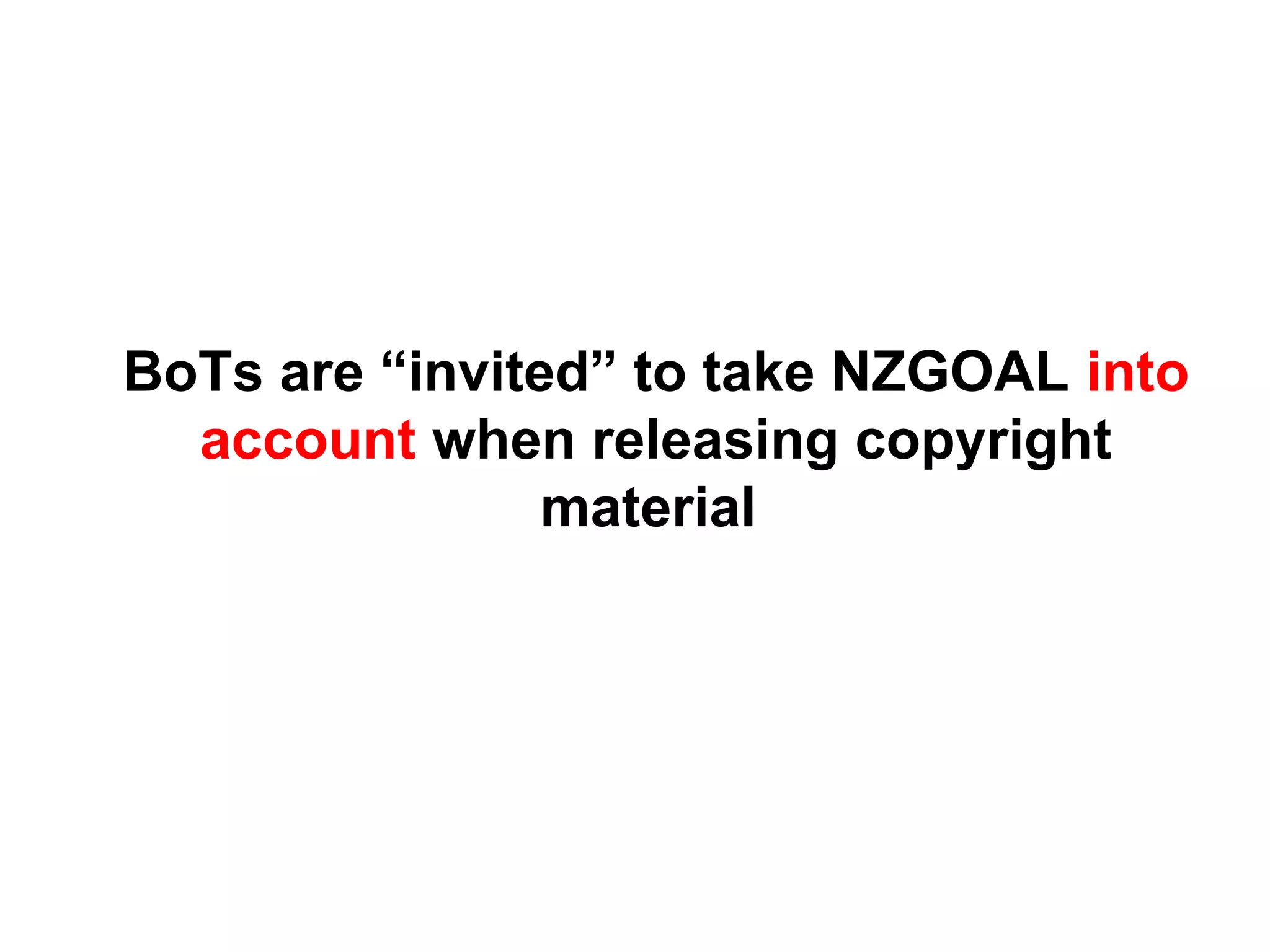 BoTs are “invited” to take NZGOAL into
account when releasing copyright
material
 
