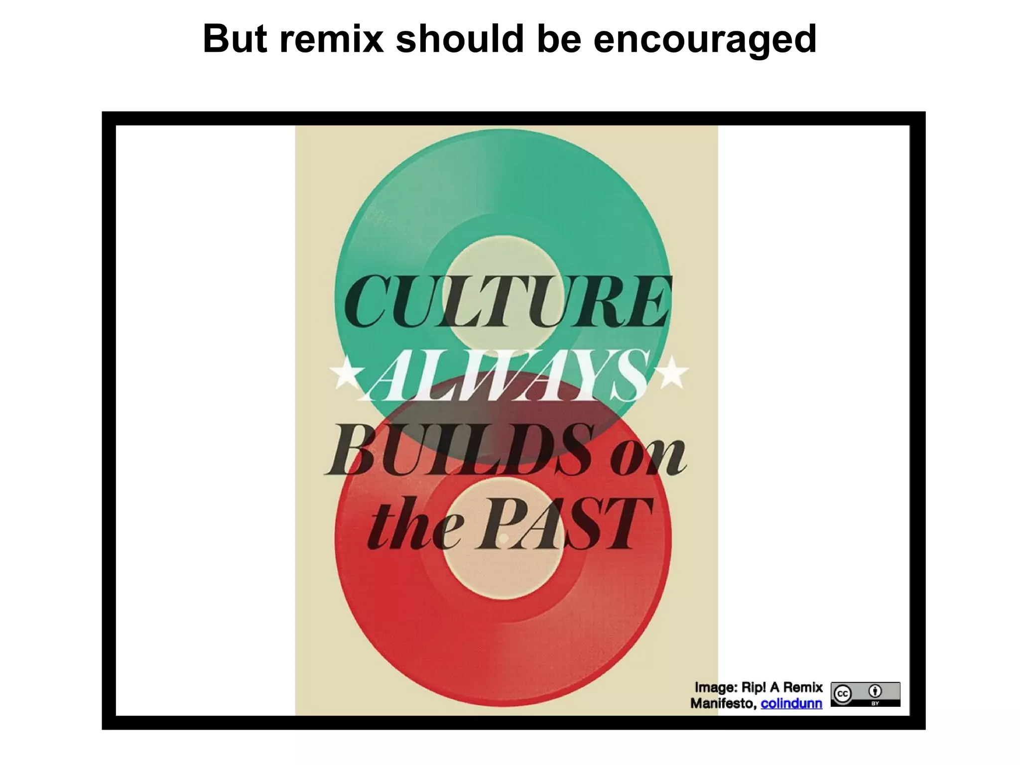 But remix should be encouraged
 