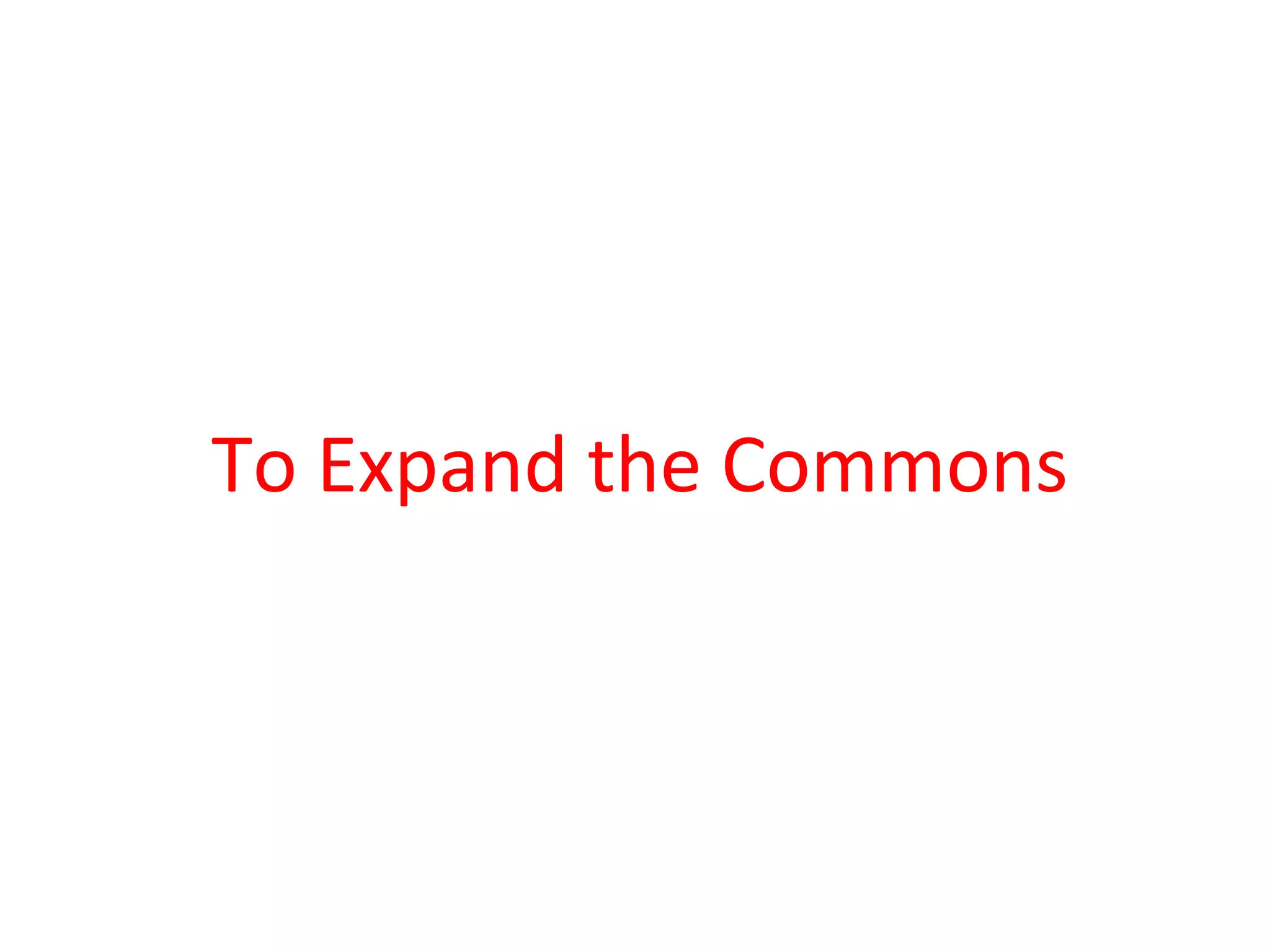 To Expand the Commons
 