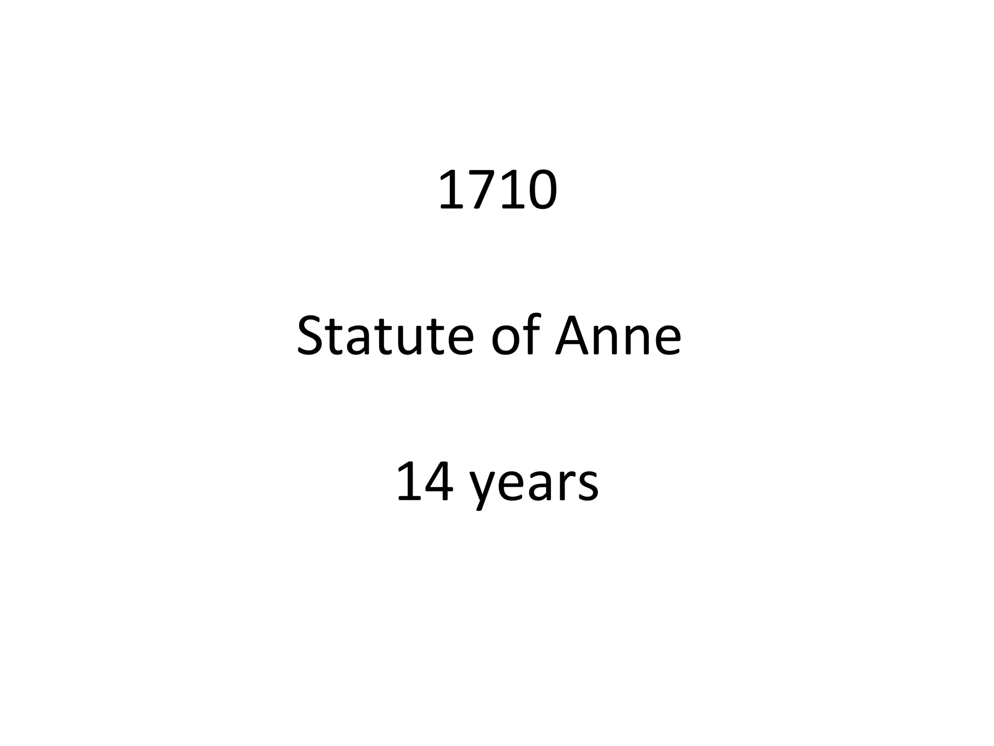 1710
Statute of Anne
14 years
 