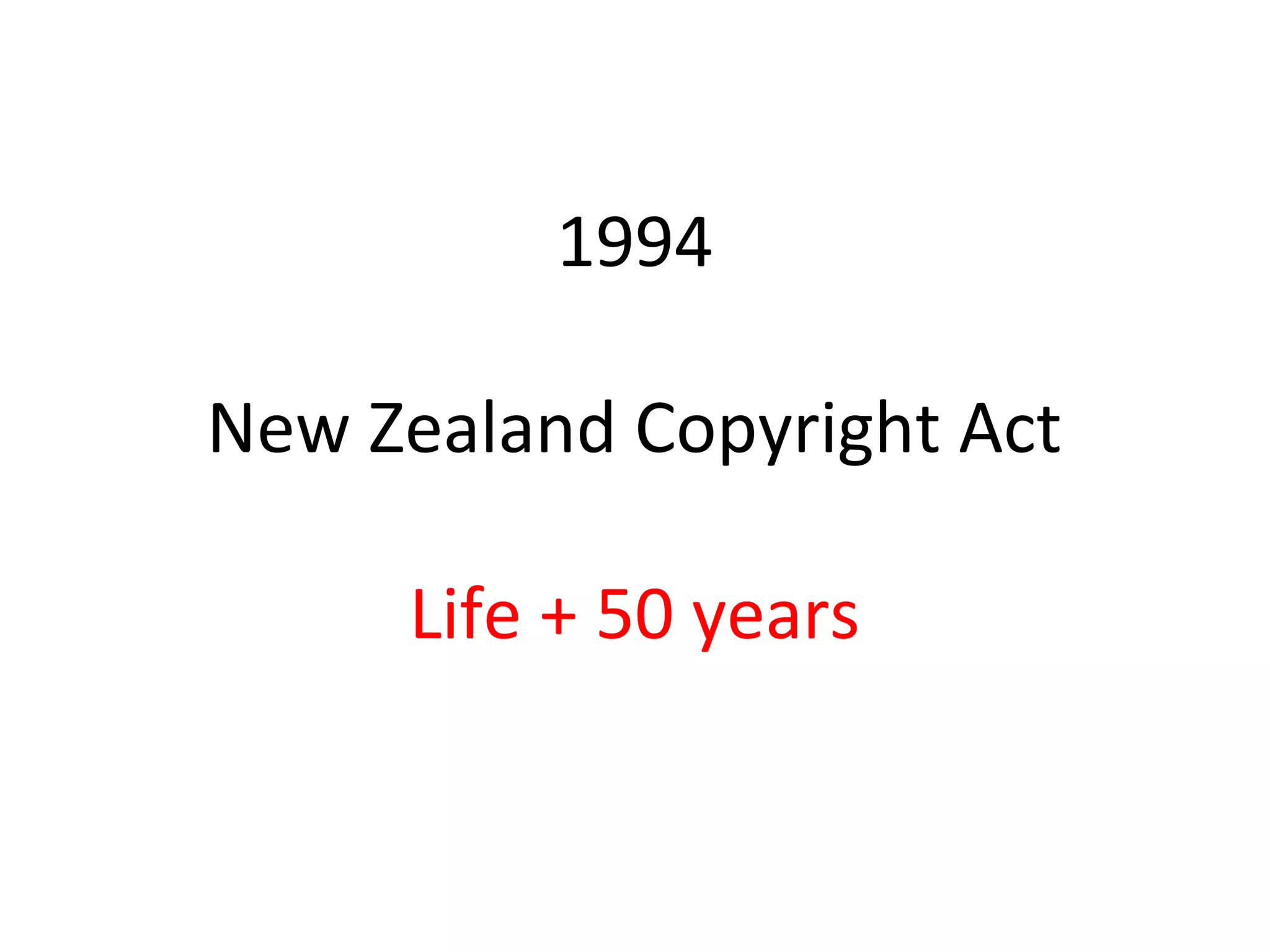 1994
New Zealand Copyright Act
Life + 50 years
 