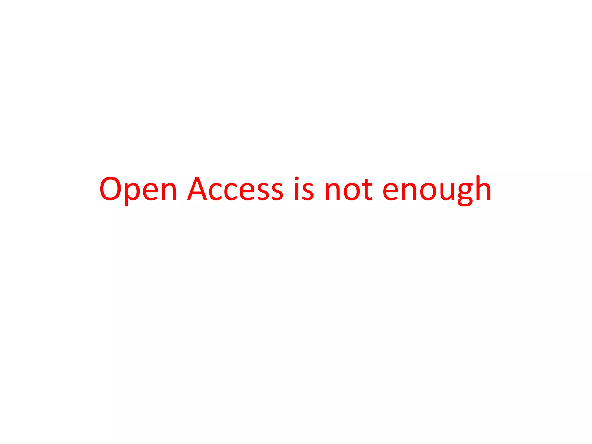 Open Access is not enough
 