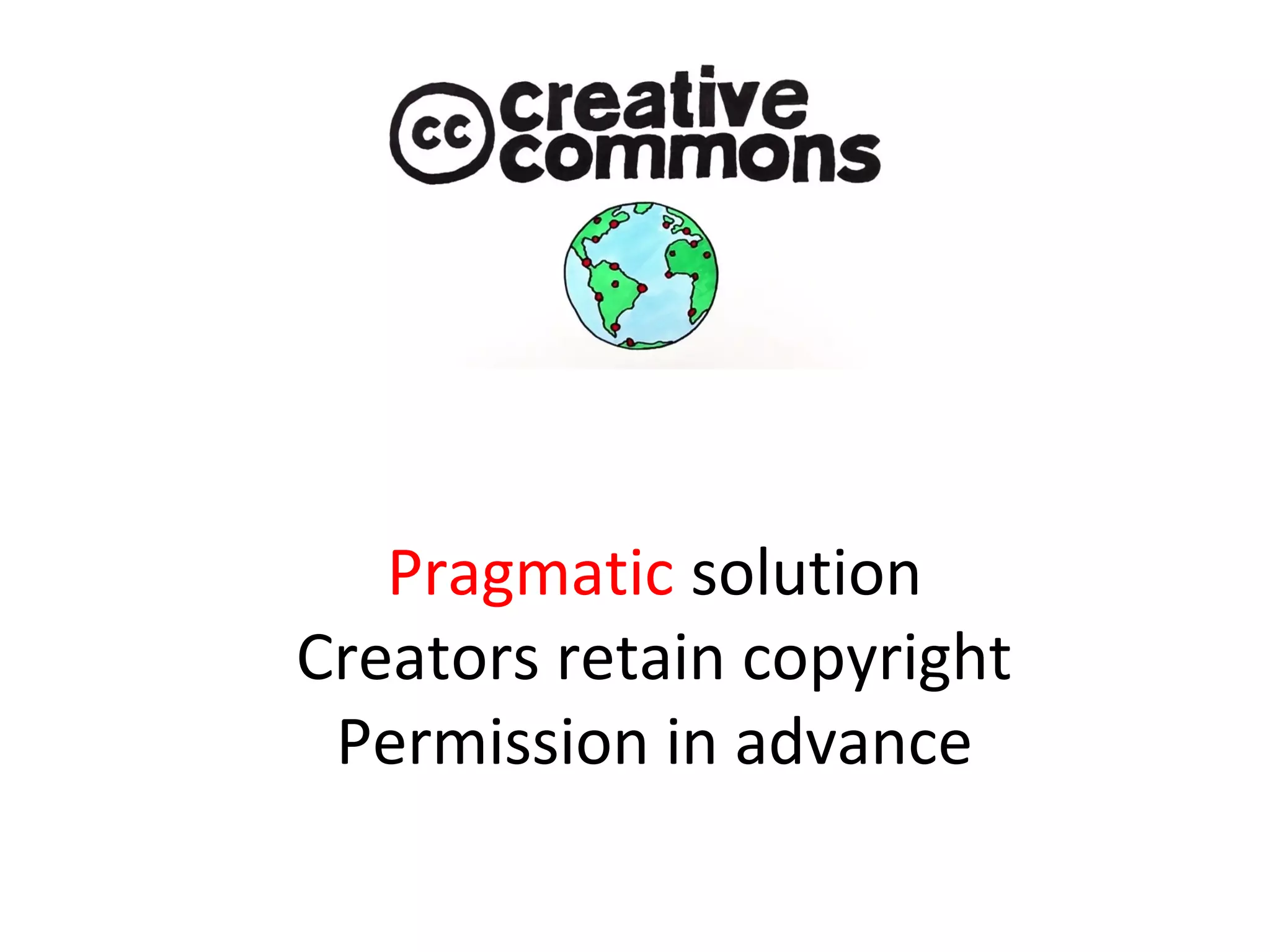 Pragmatic solution
Creators retain copyright
Permission in advance
 