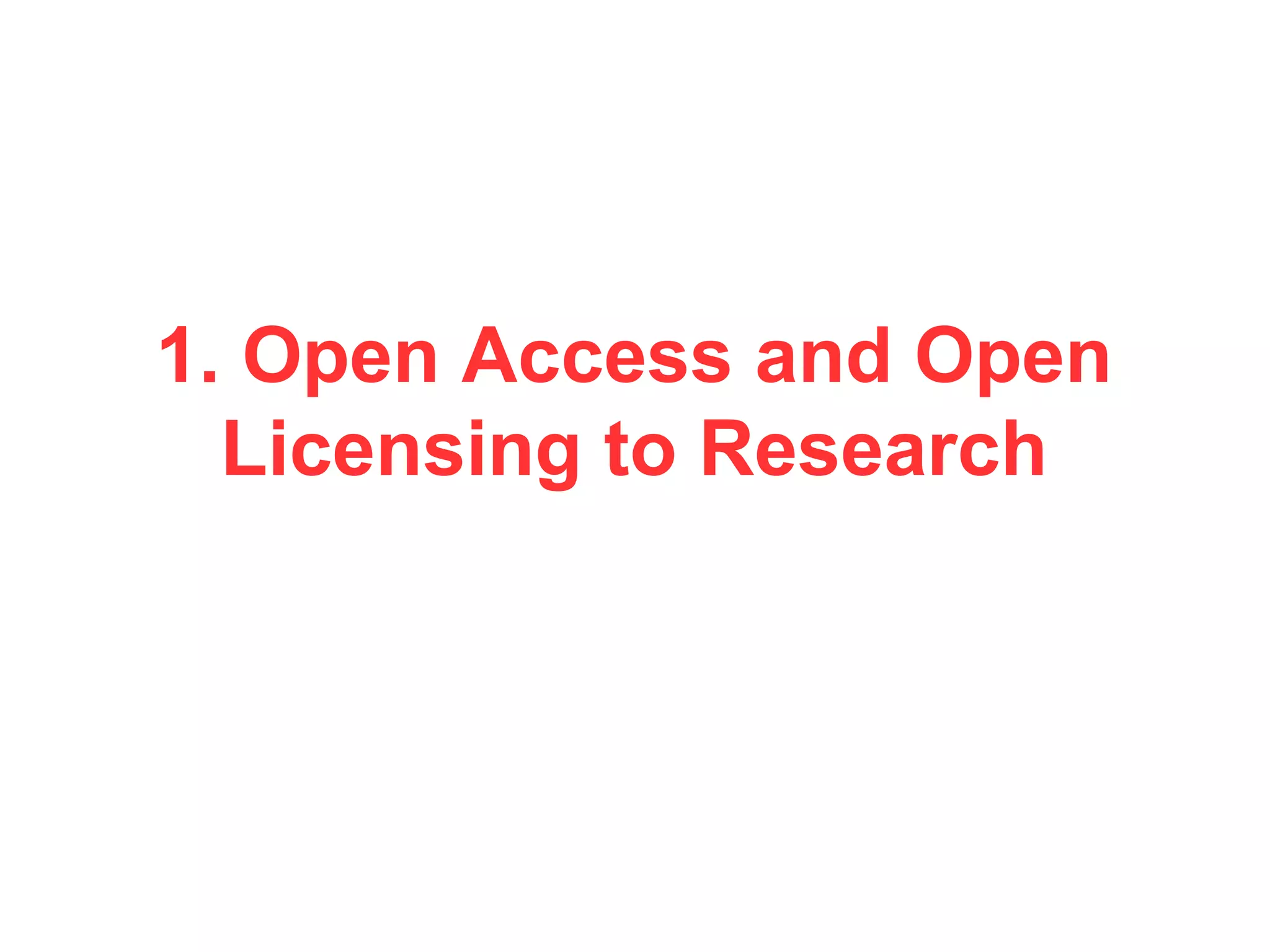 1. Open Access and Open
Licensing to Research
 
